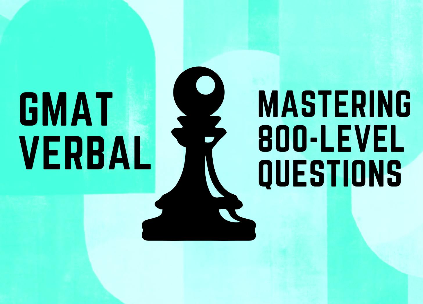 GMAT Verbal Mastering 800Level Questions by Ben L. GMAT Group Class