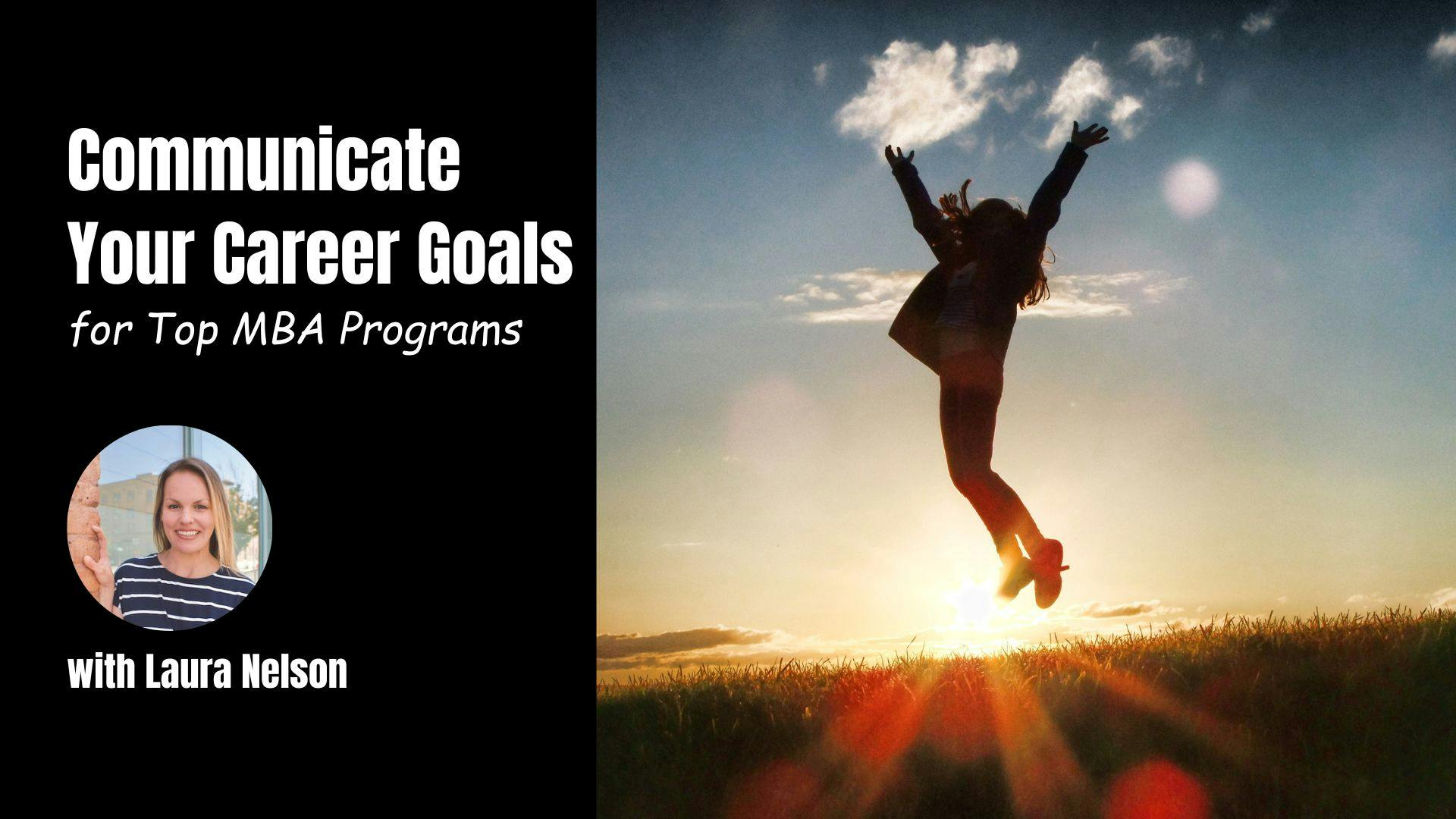 Communicate Your Career Goals for Top MBA Program Applications by Laura