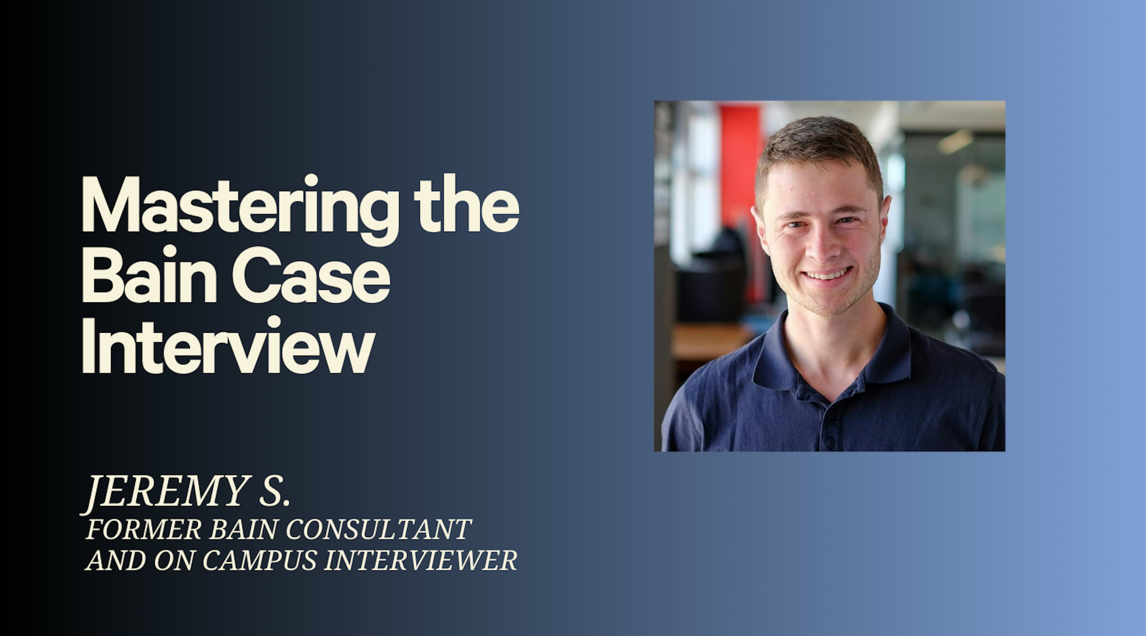 Mastering the Bain Case (with Former Bain On Campus Interviewer)