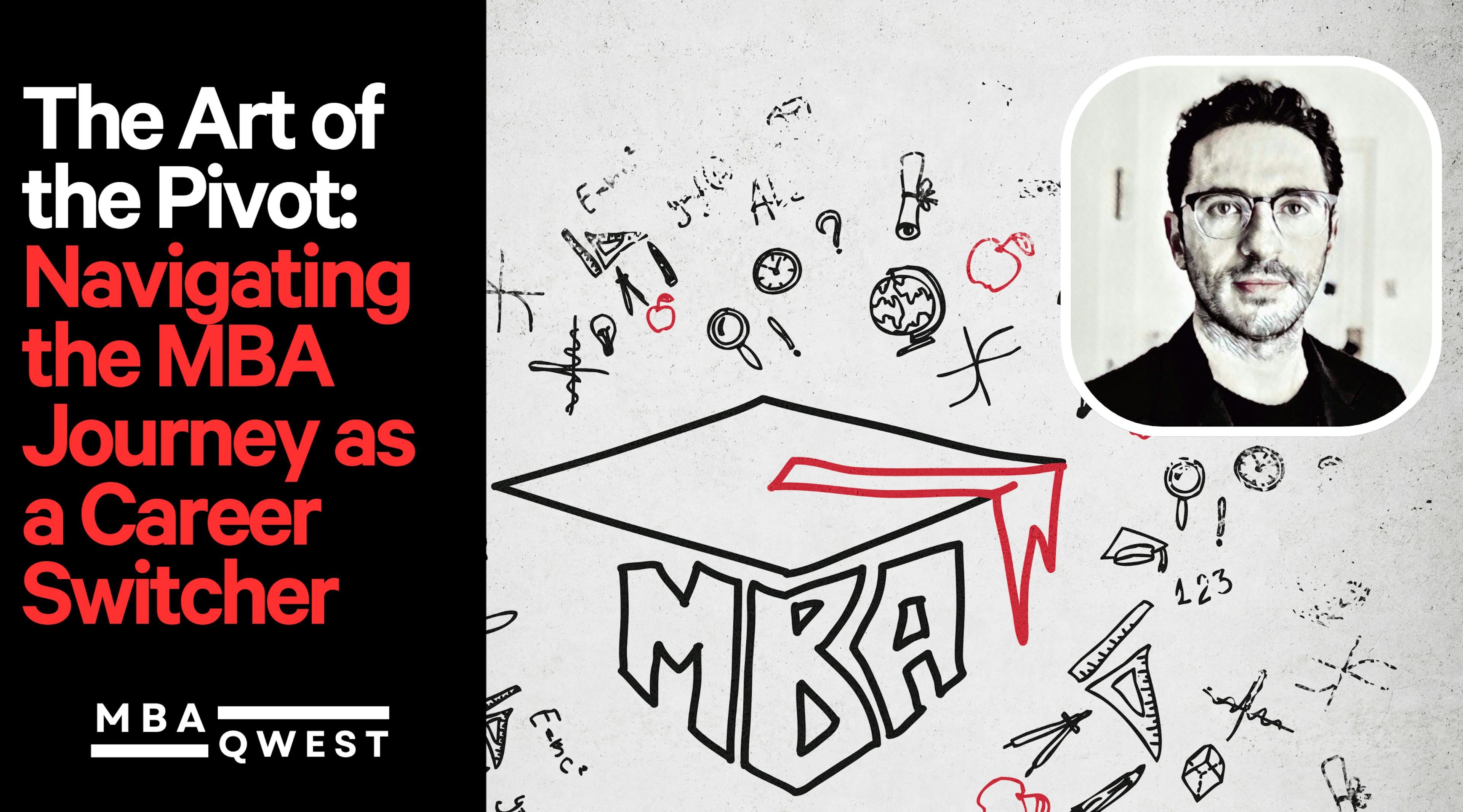The Art of the Pivot: Navigating the MBA Journey as a Career Switcher