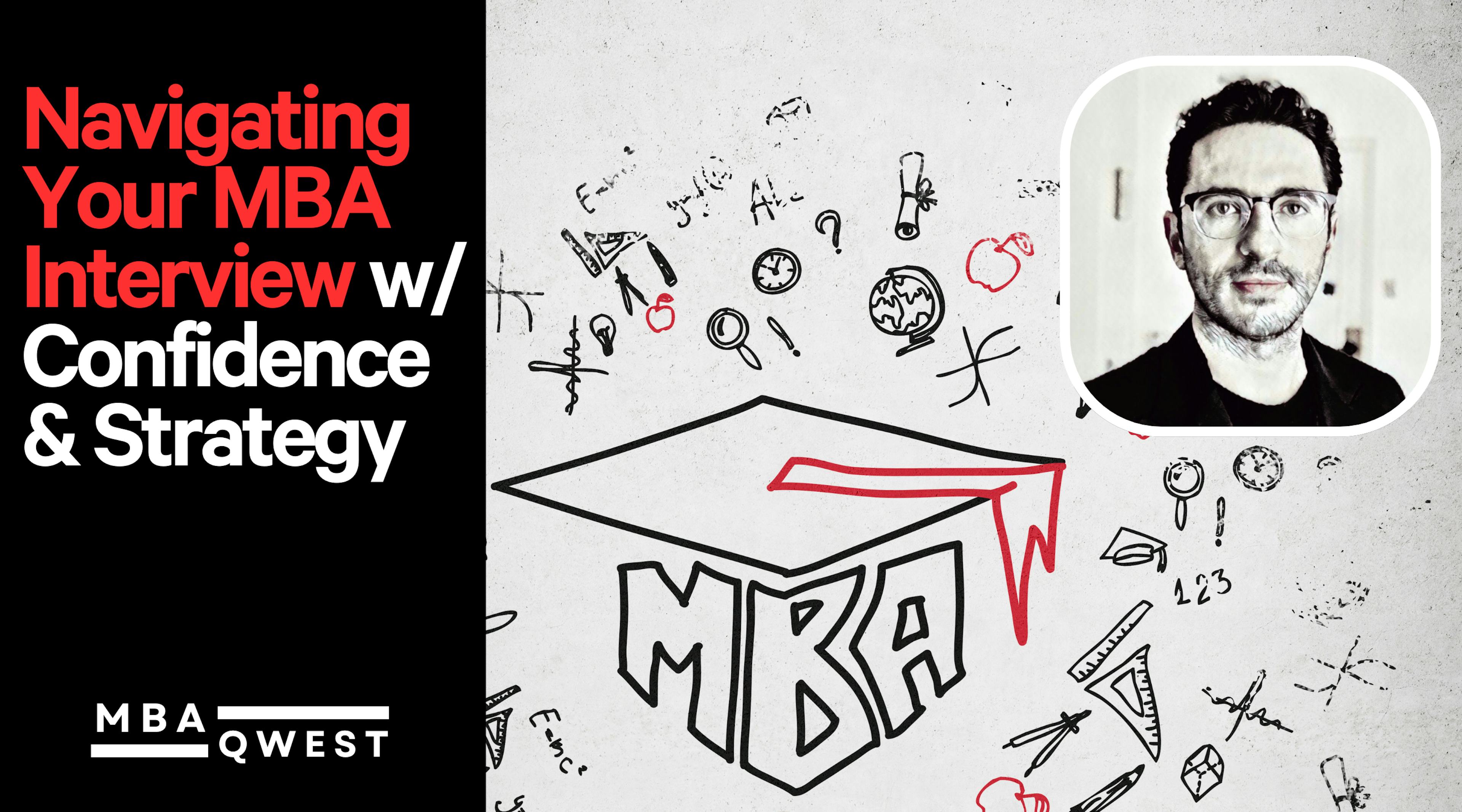 Navigating Your MBA Interview with Confidence & Strategy
