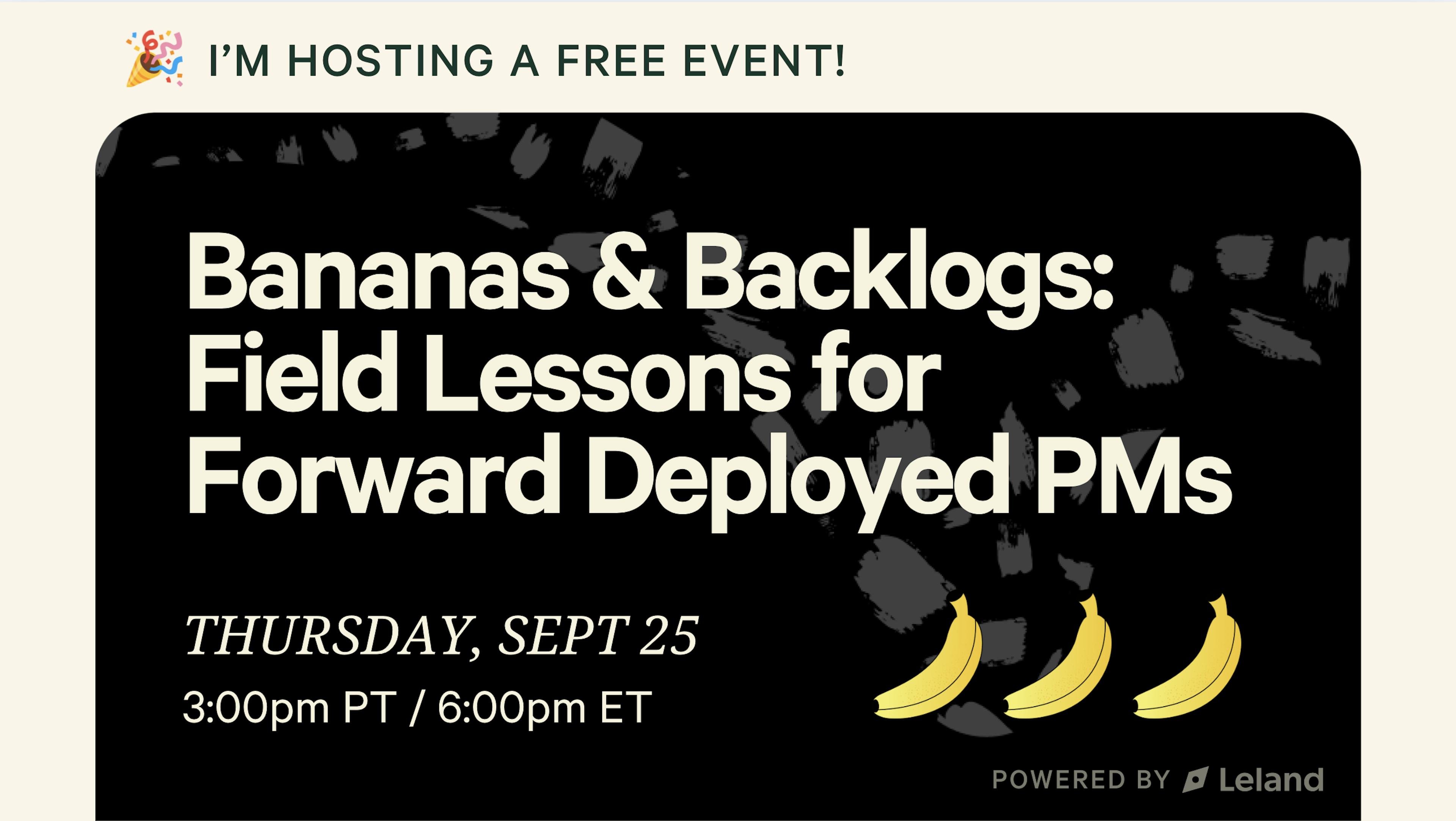 Bananas & Backlogs: Field Lessons for Forward-Deployed PMs