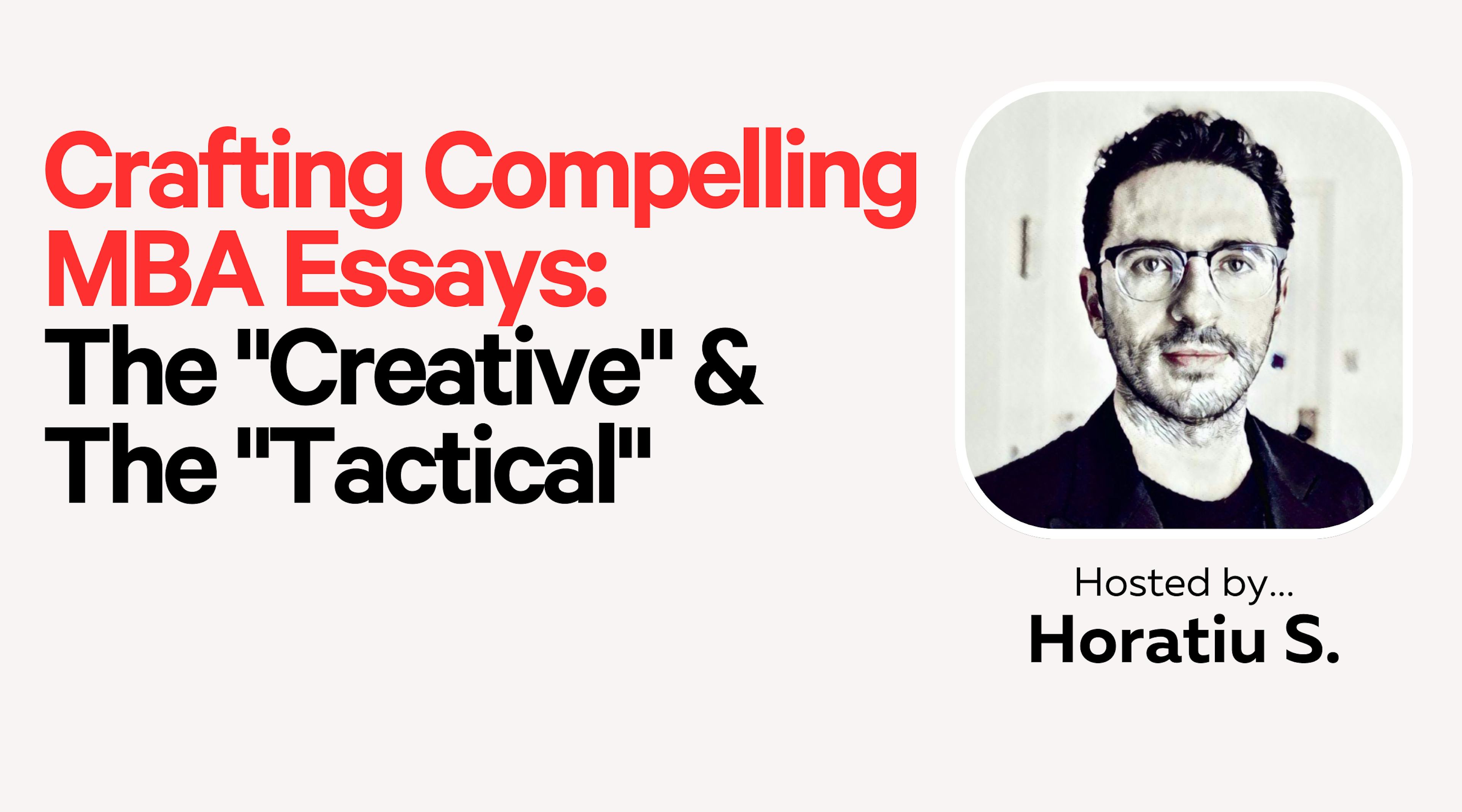 Crafting Compelling MBA Essays: Beyond the Creative & Tactical