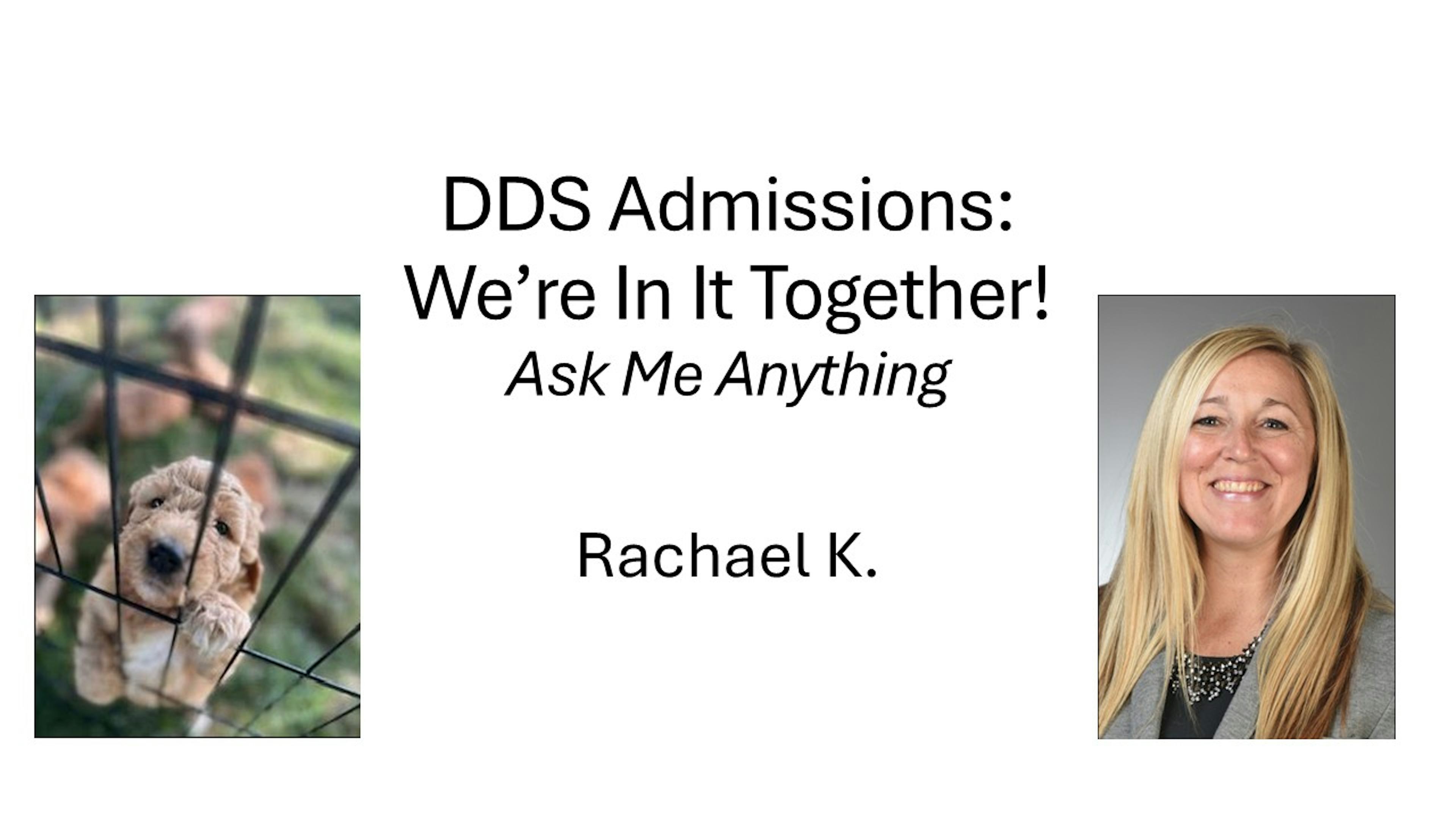 DDS Admissions:  We're In It Together!  Ask Me Anything