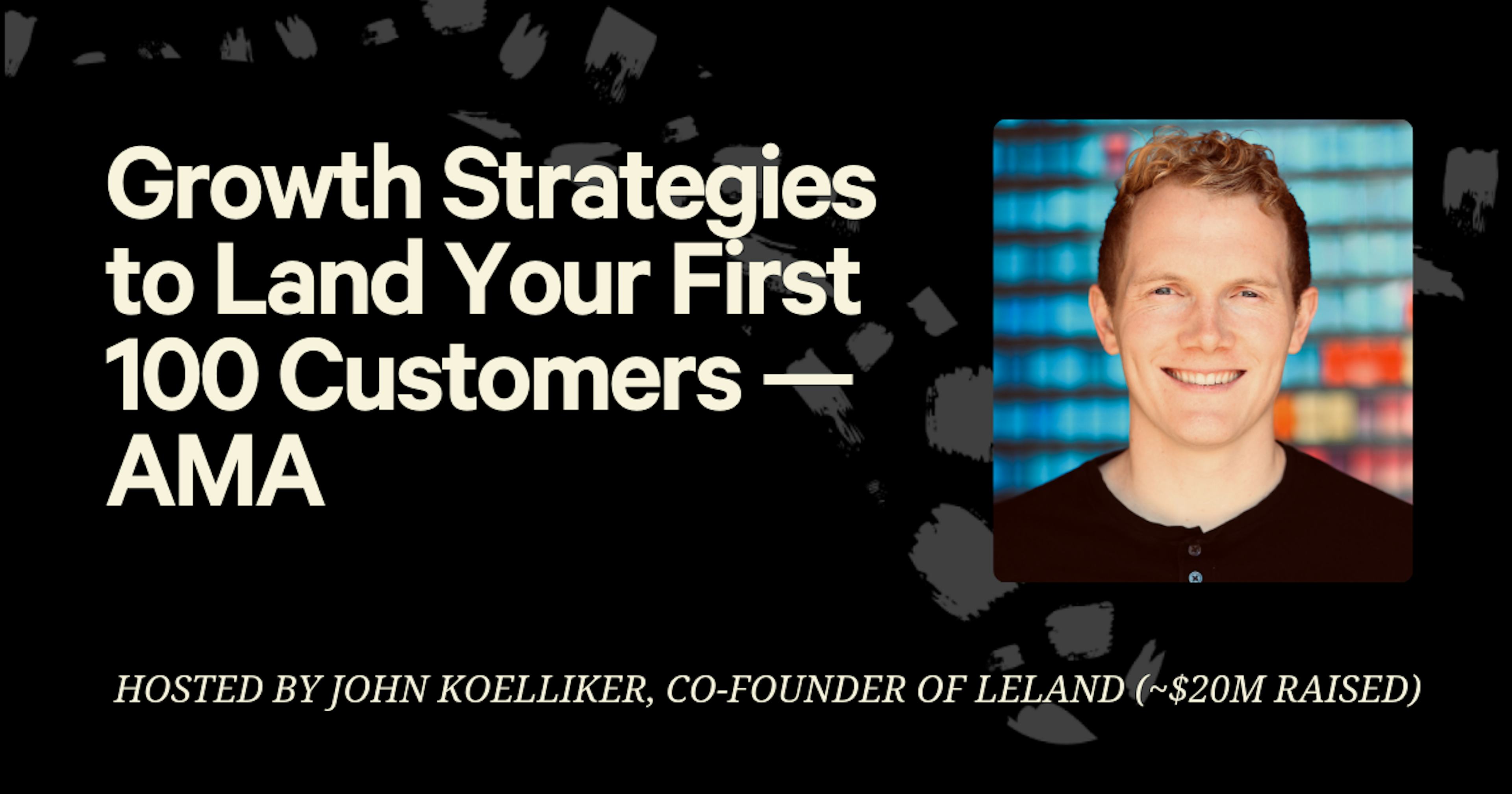 Growth Strategies to Land Your First 100 Customers — AMA