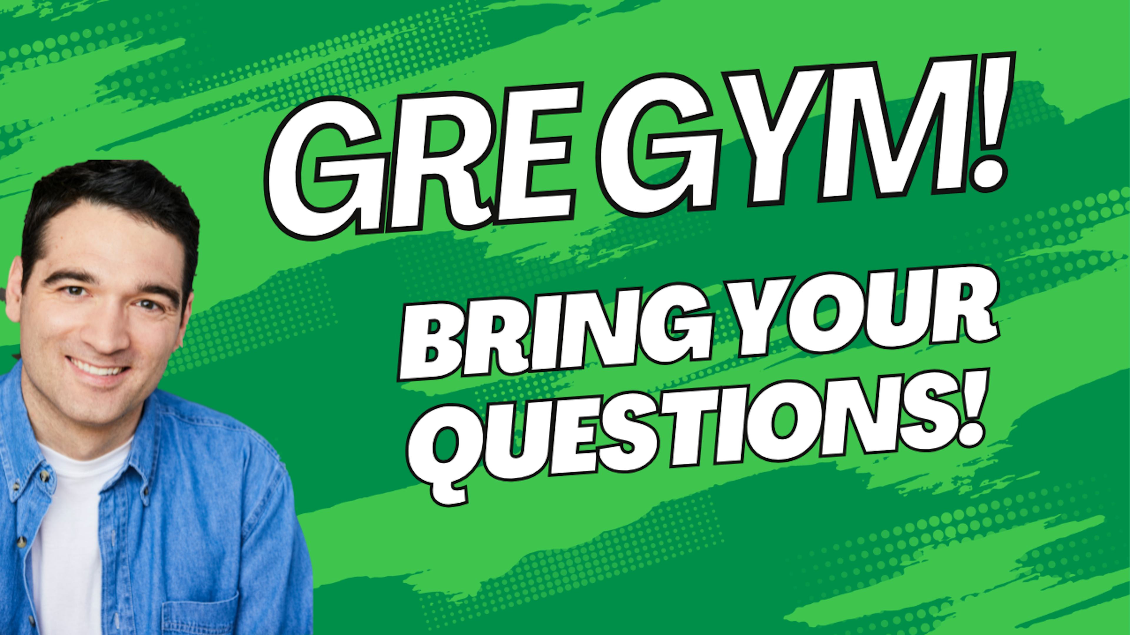 GRE GYM! Bring your Questions!