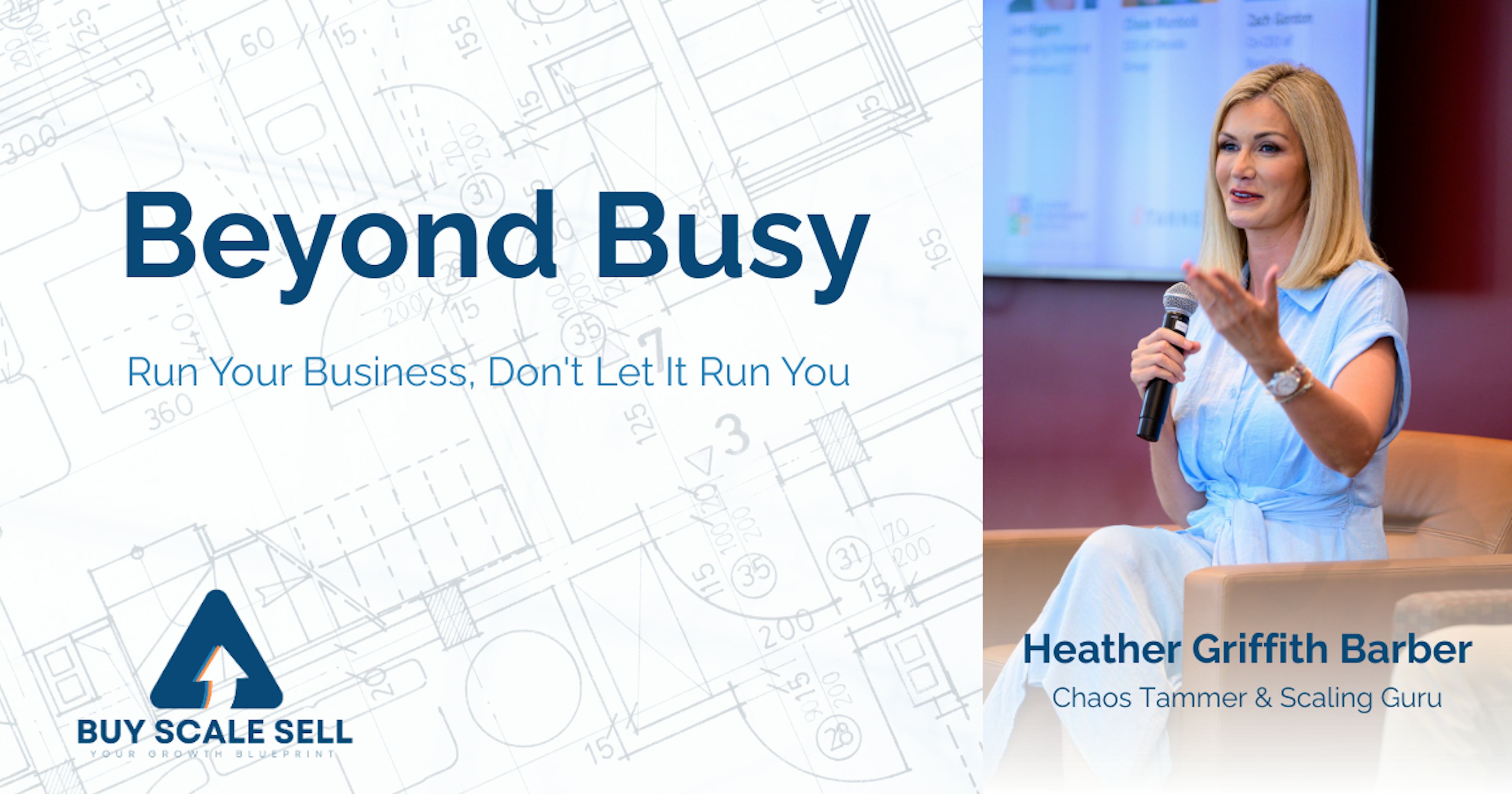 Beyond Busy: Run Your Business, Don't Let It Run You