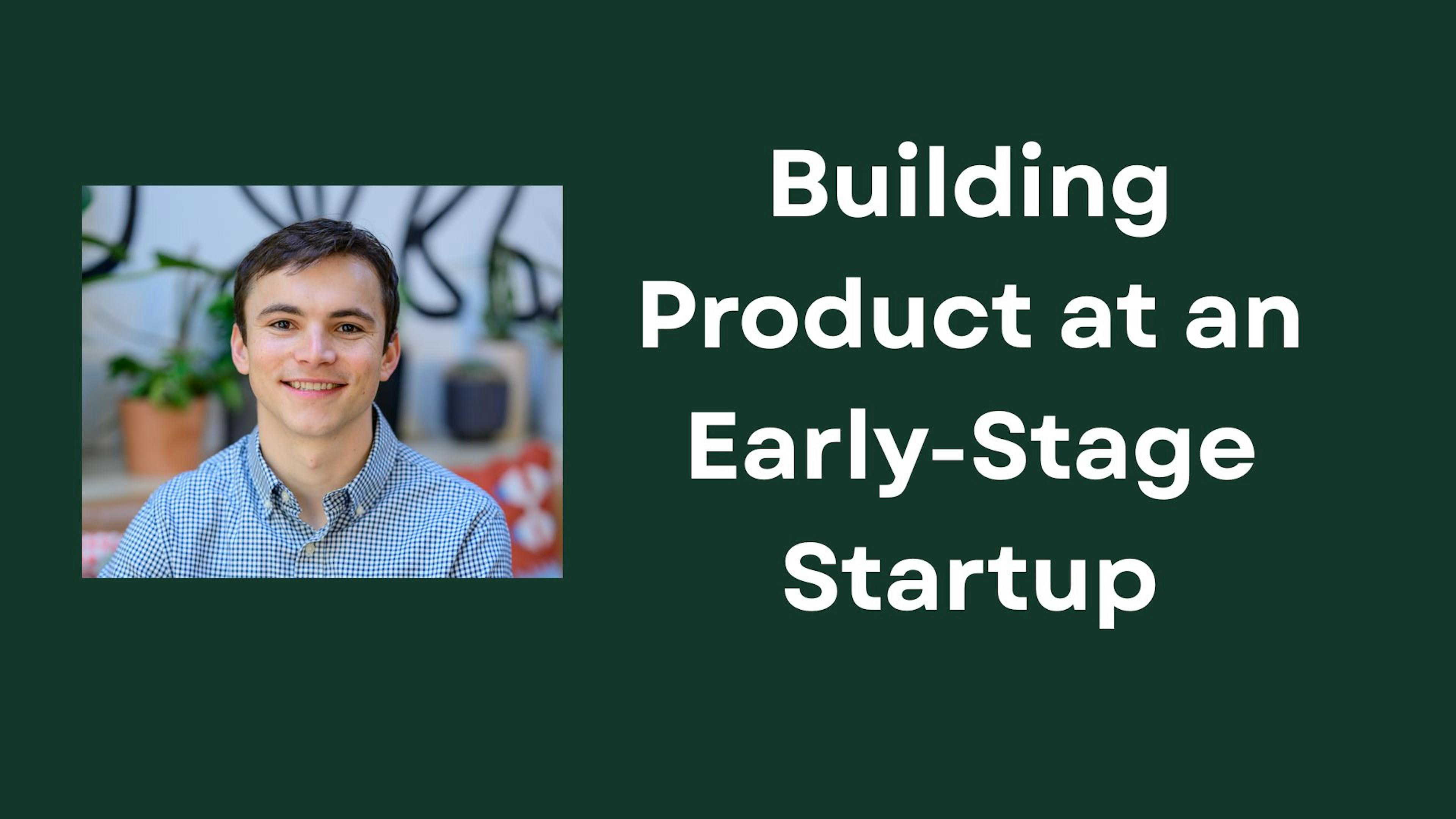 Building Product at an Early-Stage Startup AMA