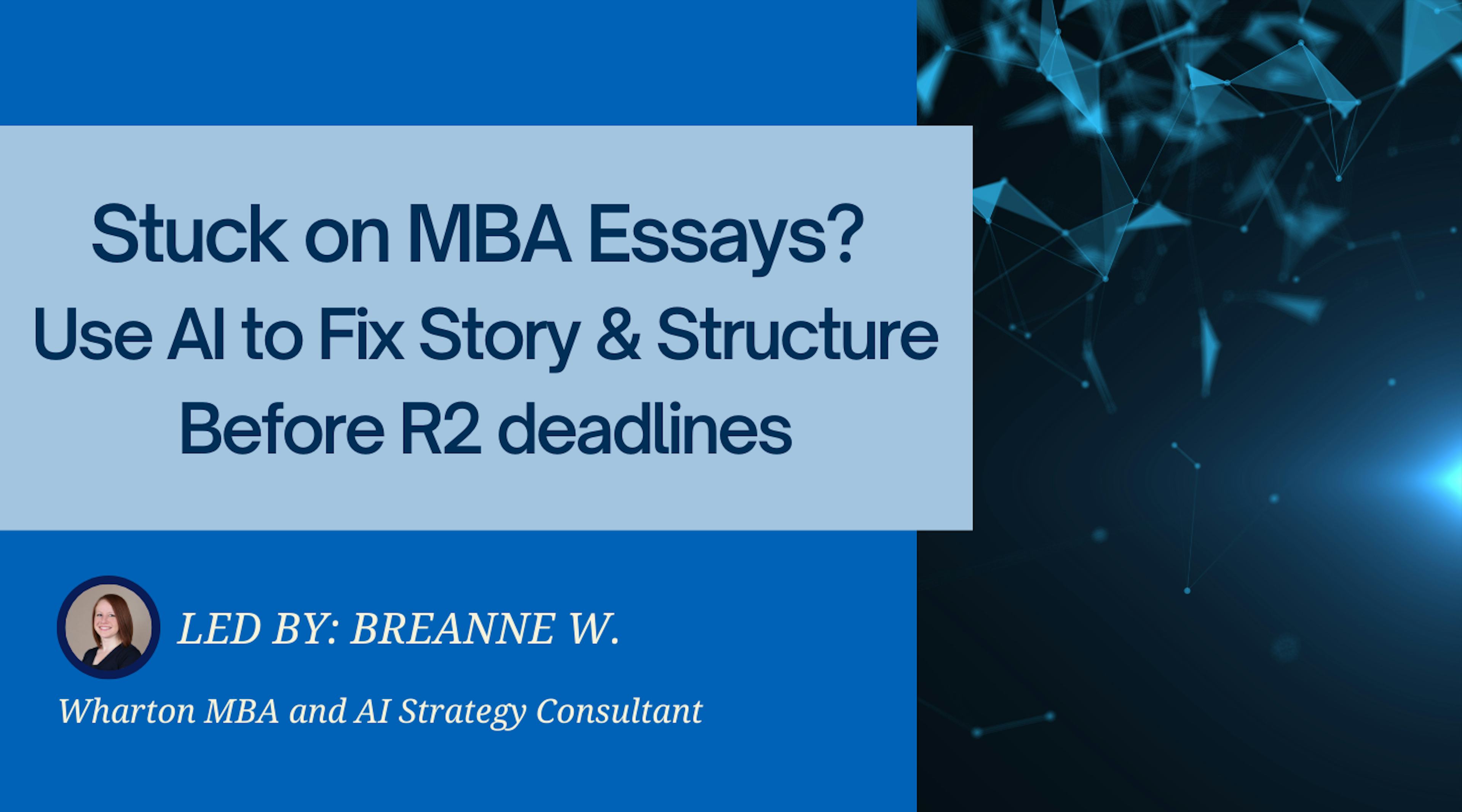 Stuck on MBA Essays? Use AI to Fix Story/Structure Before R2 deadlines