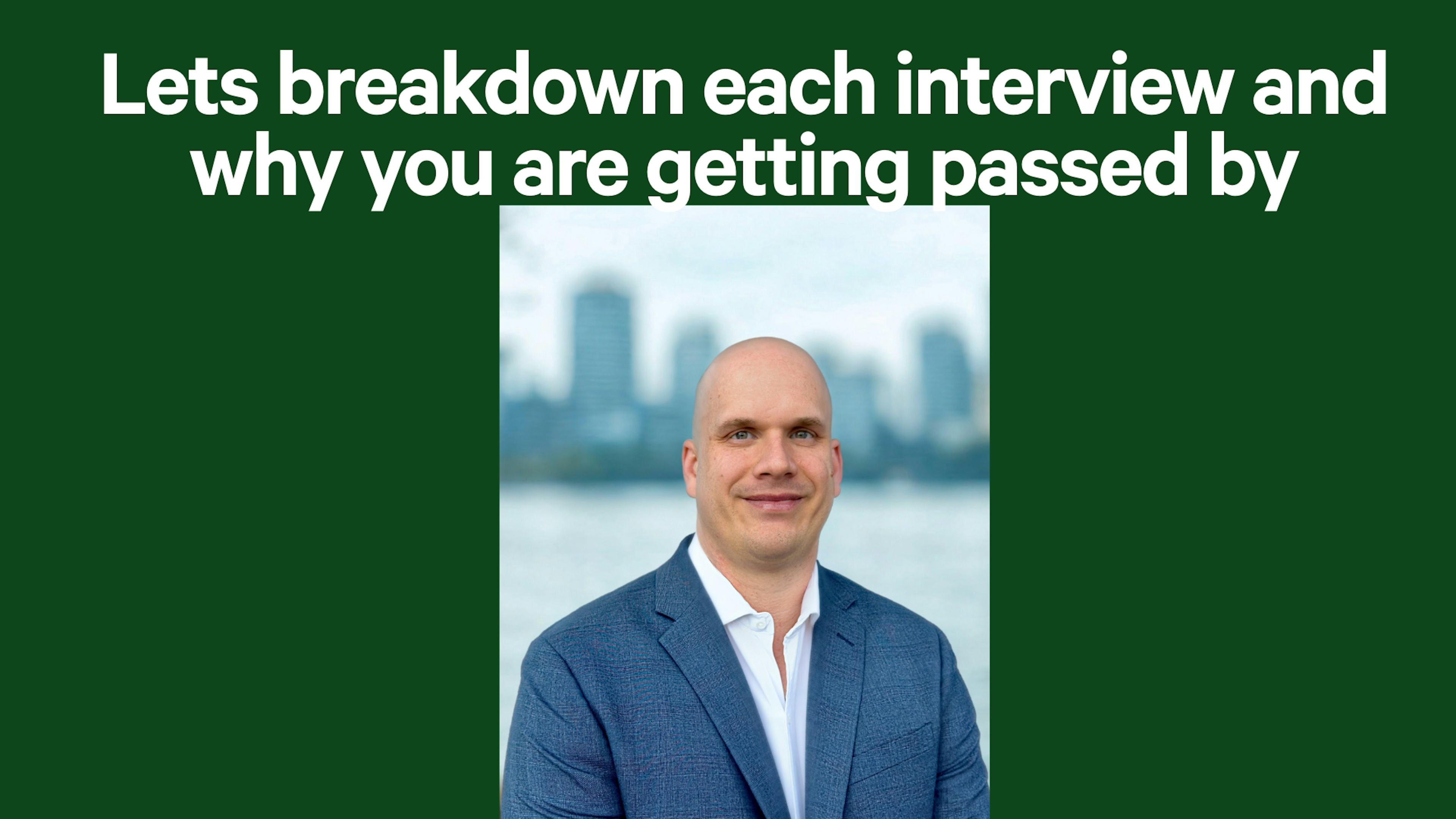 Lets breakdown each interview and why you are getting passed by