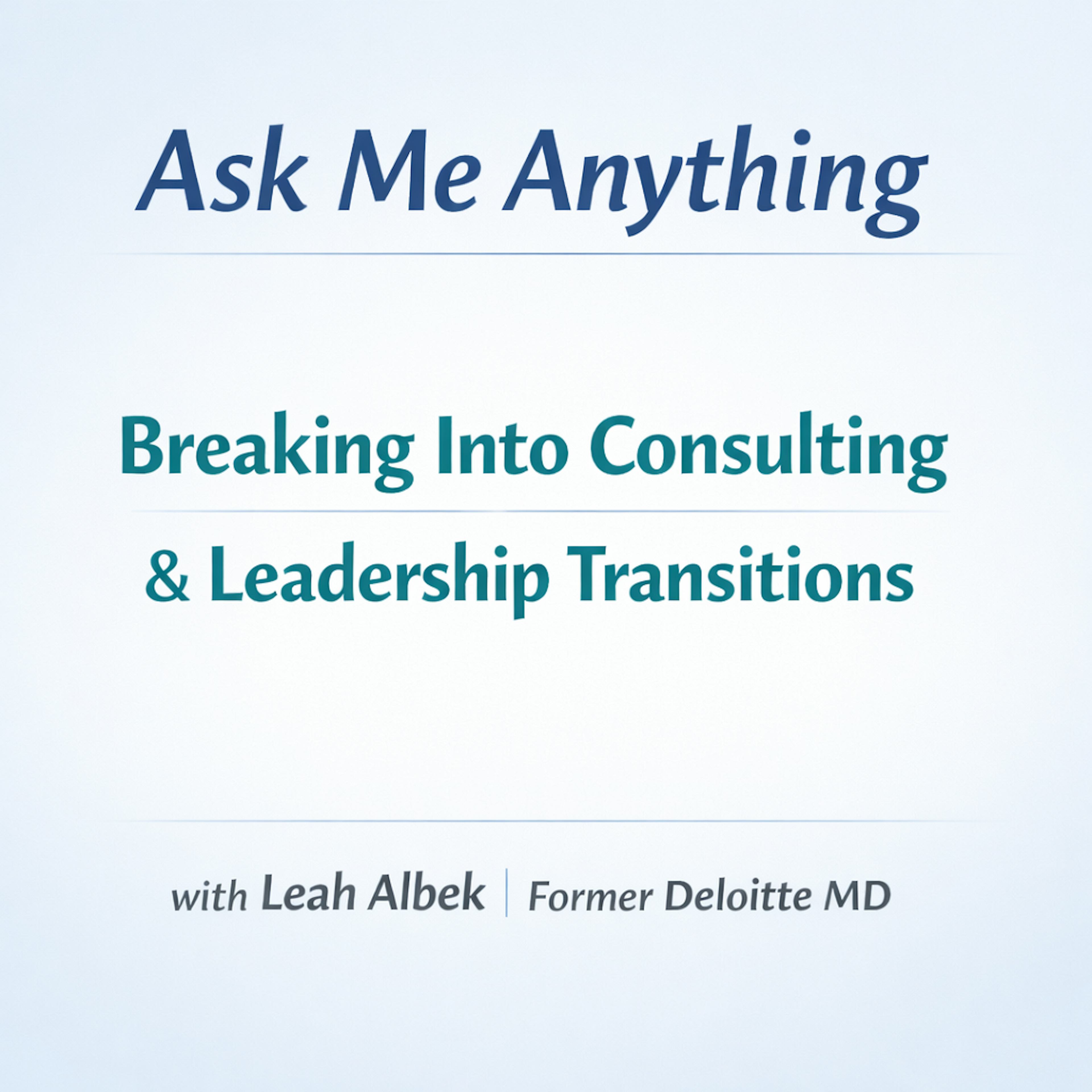 Ask Me Anything: Breaking Into Consulting & Leadership Transitions