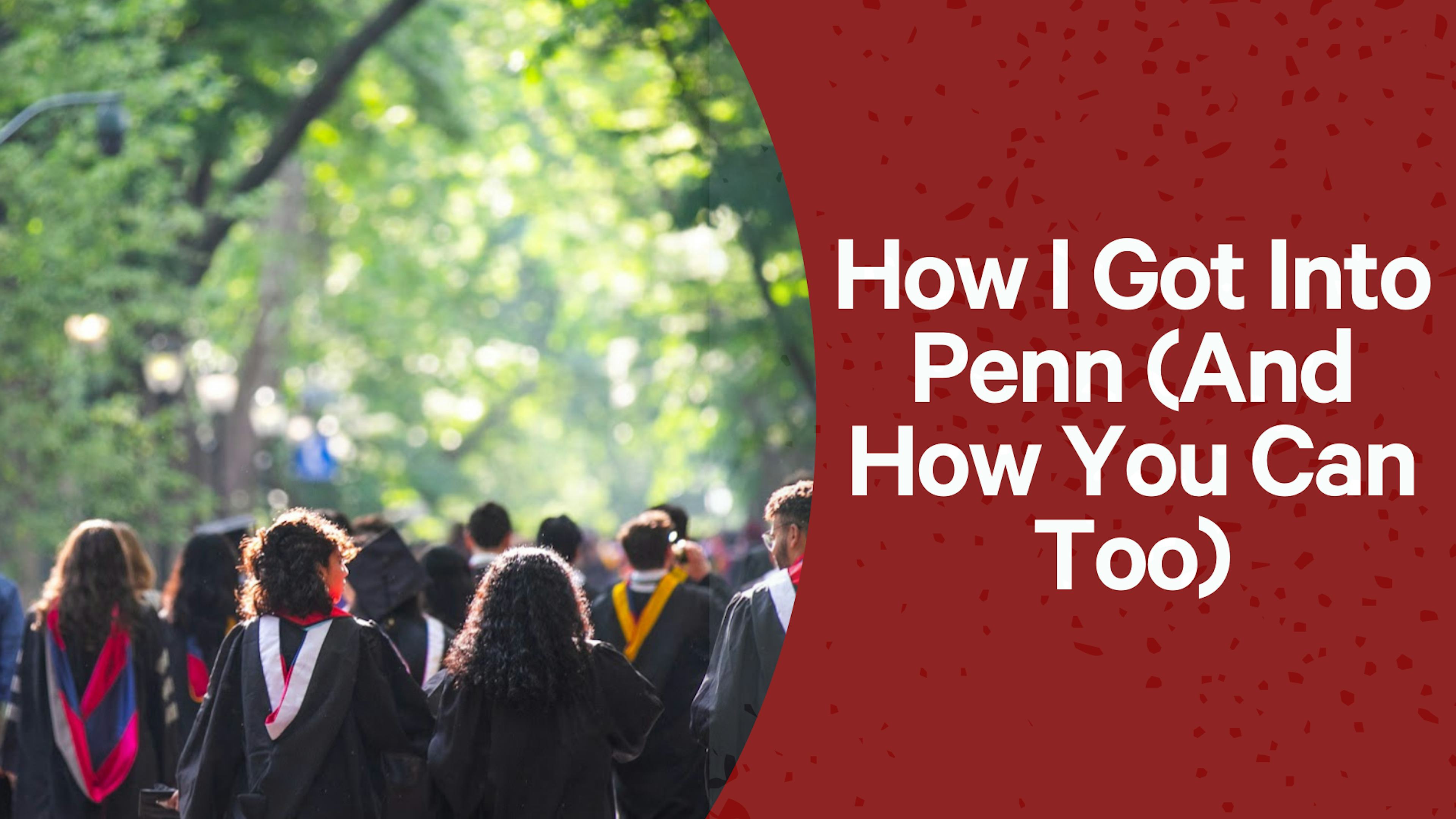 How I Got Into Penn (And Helped Others Do The Same)
