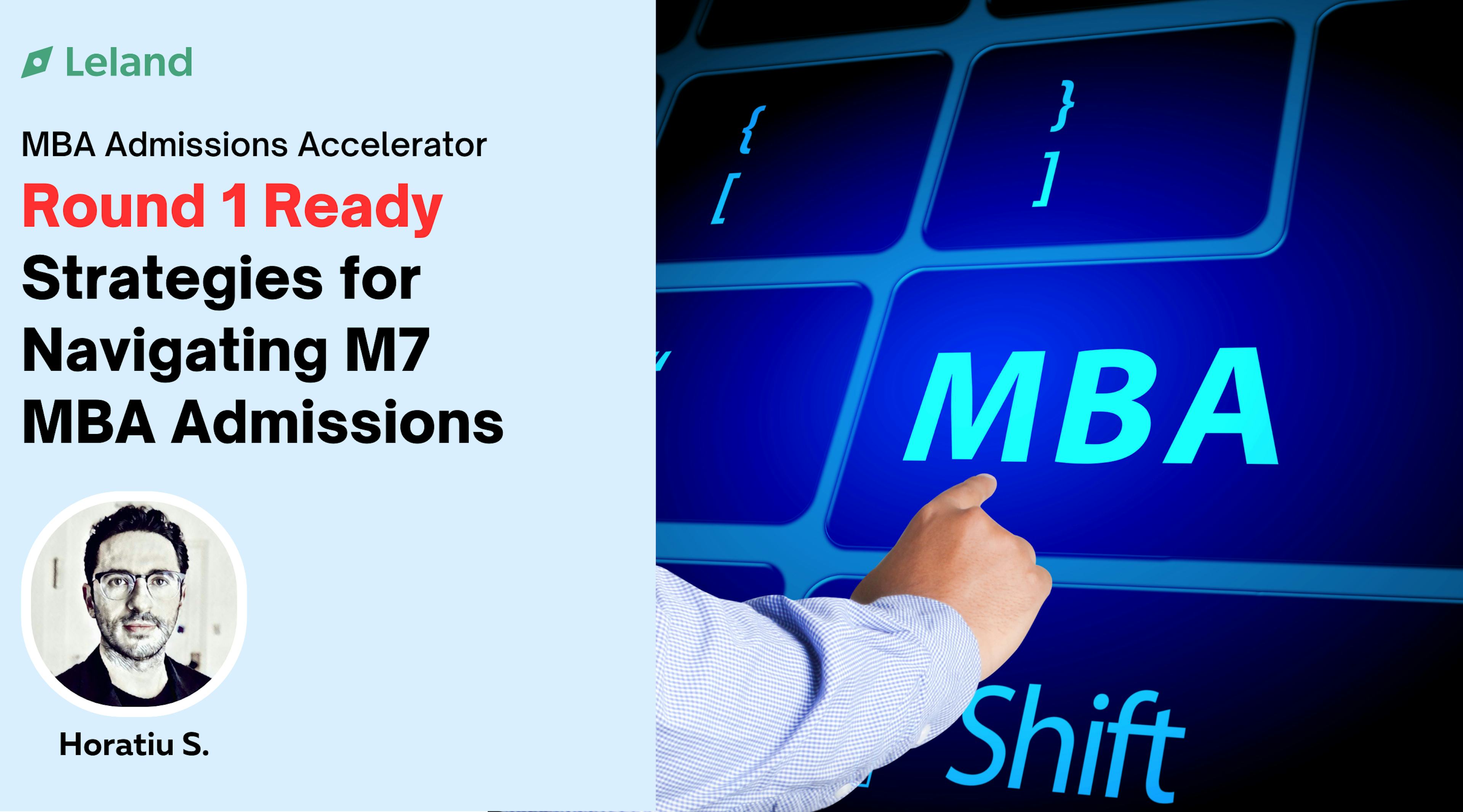 Round 1 Ready: Strategies for Navigating M7  MBA Admissions