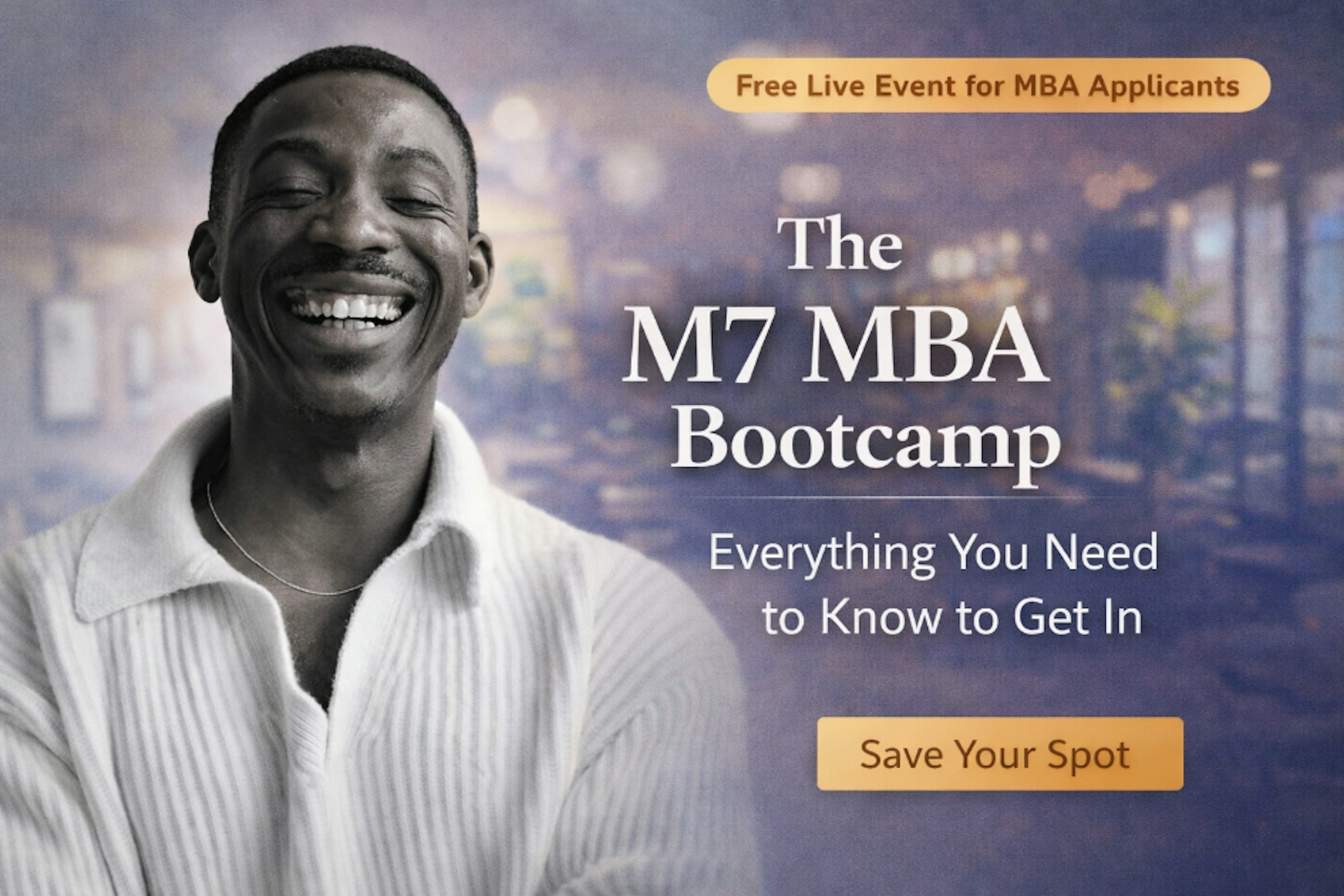 The M7 MBA Bootcamp: Everything You Need to Know to Get In
