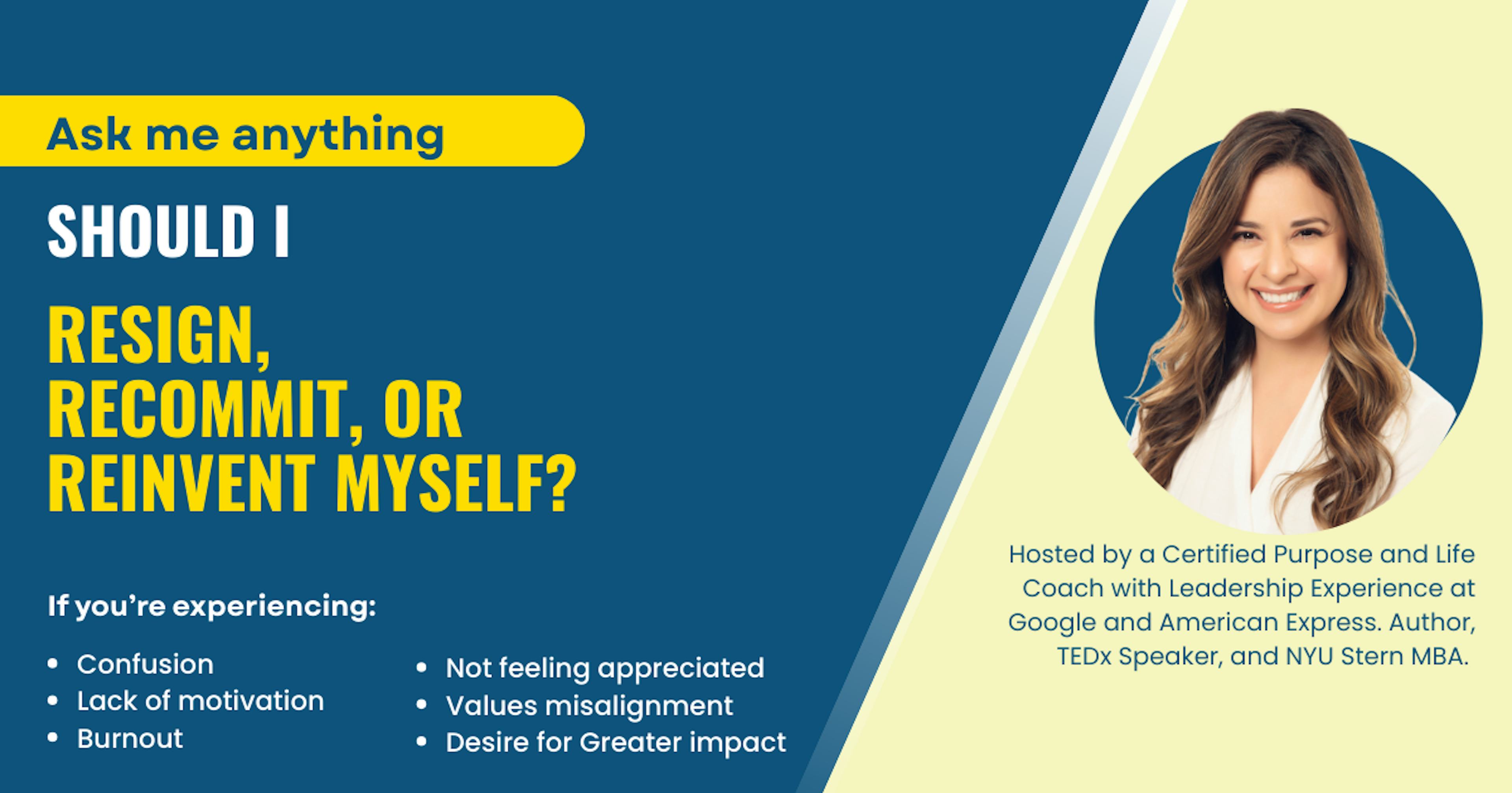 Ask Me Anything: Should I Resign, Recommit, or Reinvent Myself?