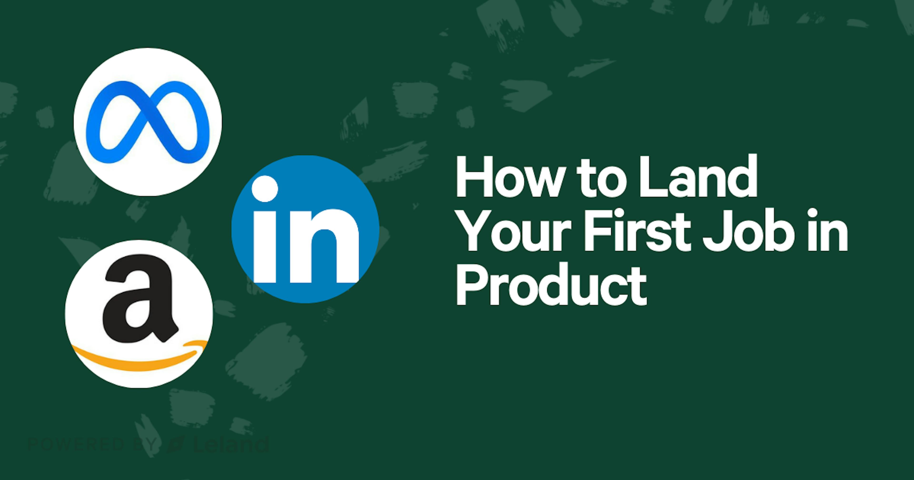 How to Land Your First Job in Product 