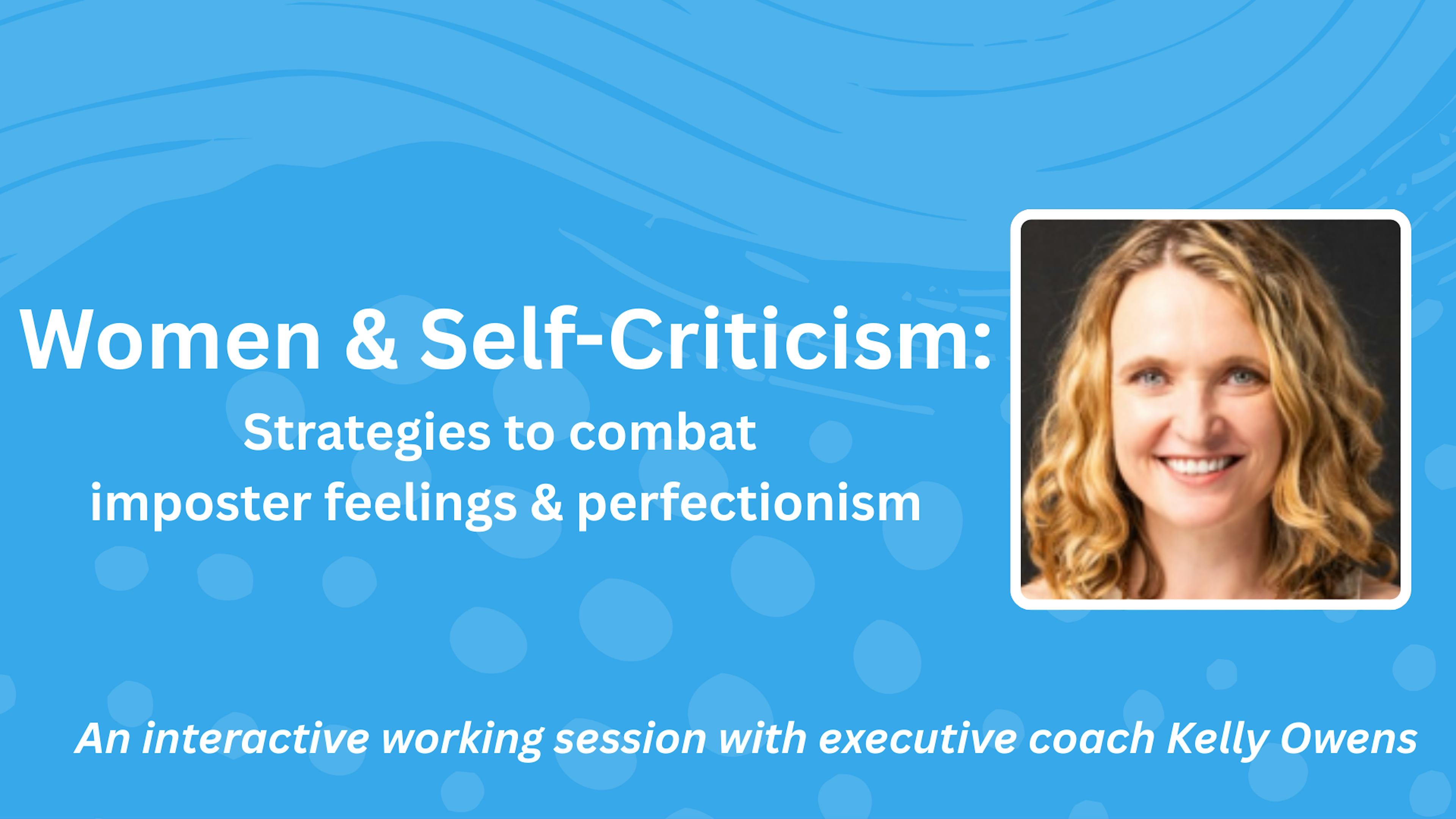 Women & Self-Criticism: Strategies to Combat Perfectionism & Imposter Syndrome 