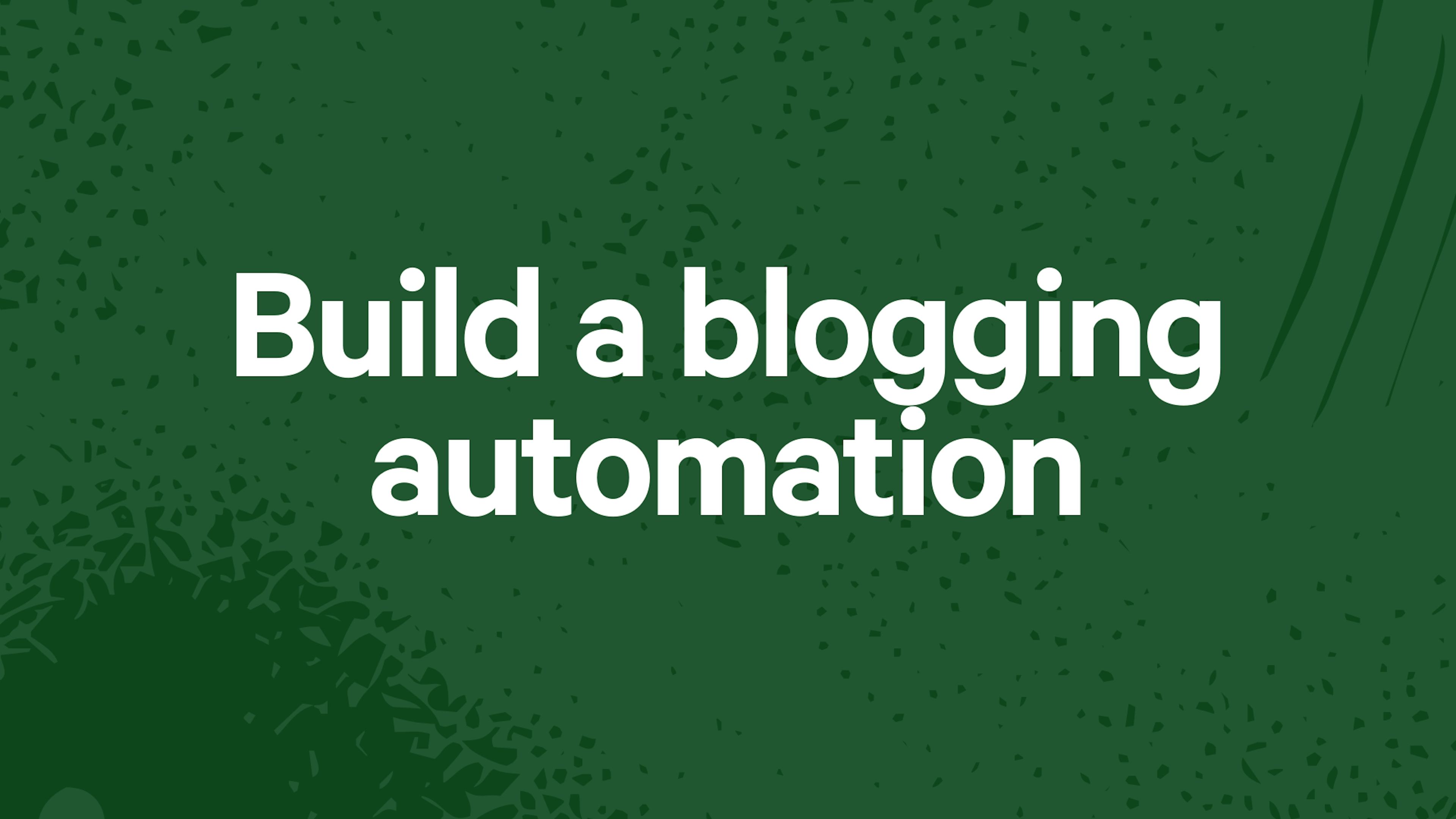 AI Automation Foundations: Build A Blog Writing Workflow
