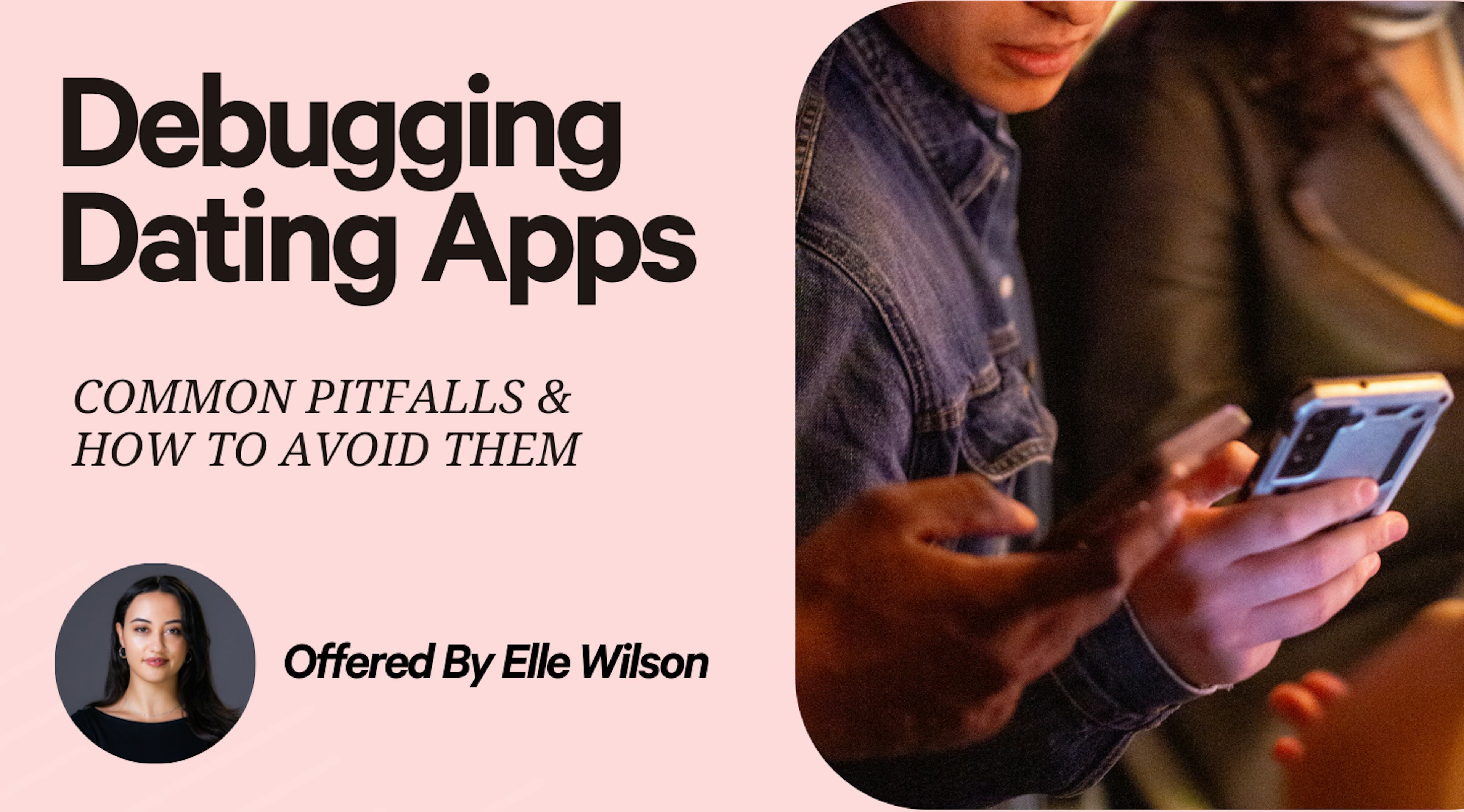 Debugging Dating Apps: Common Pitfalls & How To Avoid Them