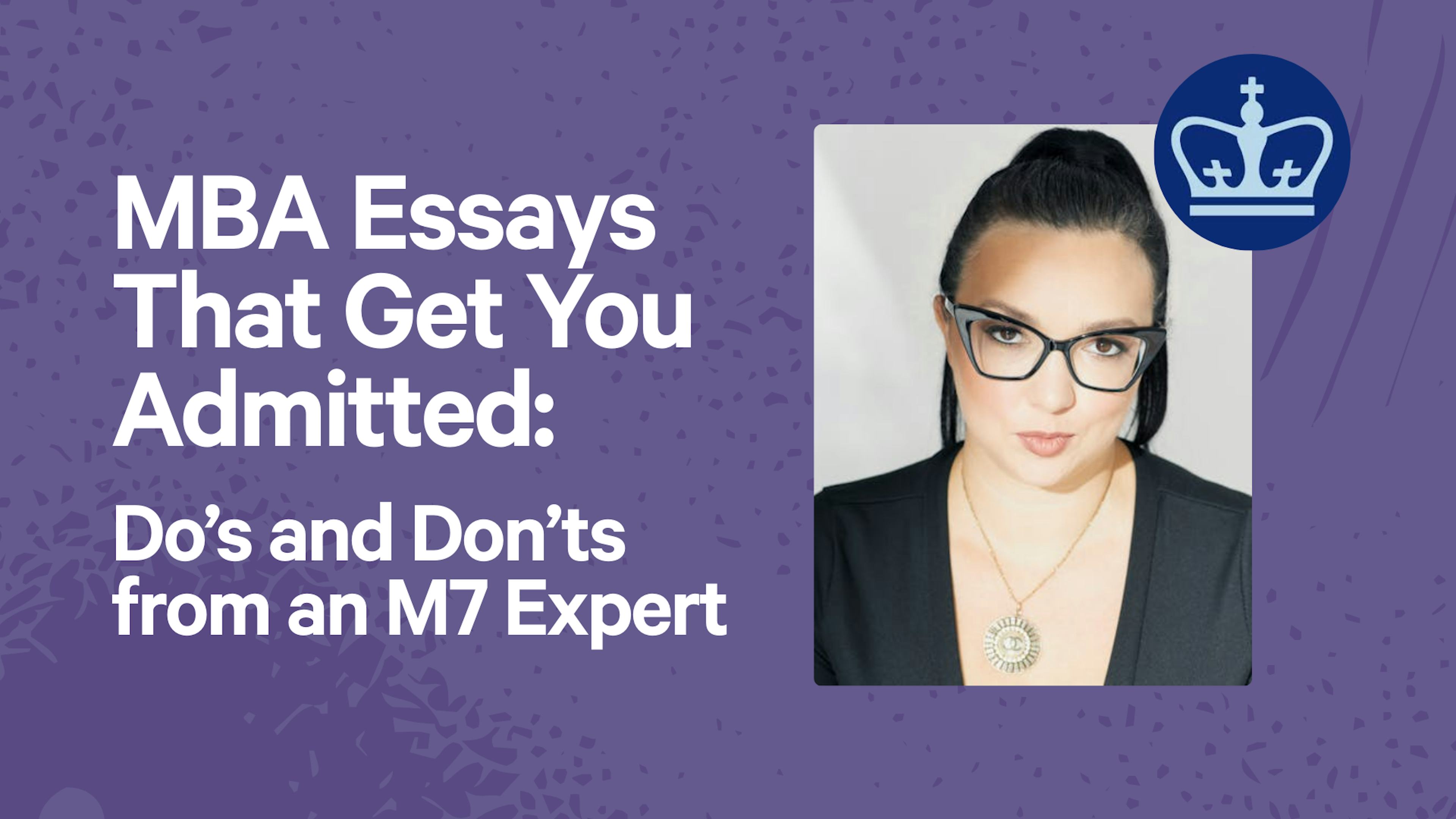 MBA Essays That Get You Admitted: Do’s and Don’ts from an M7 Expert