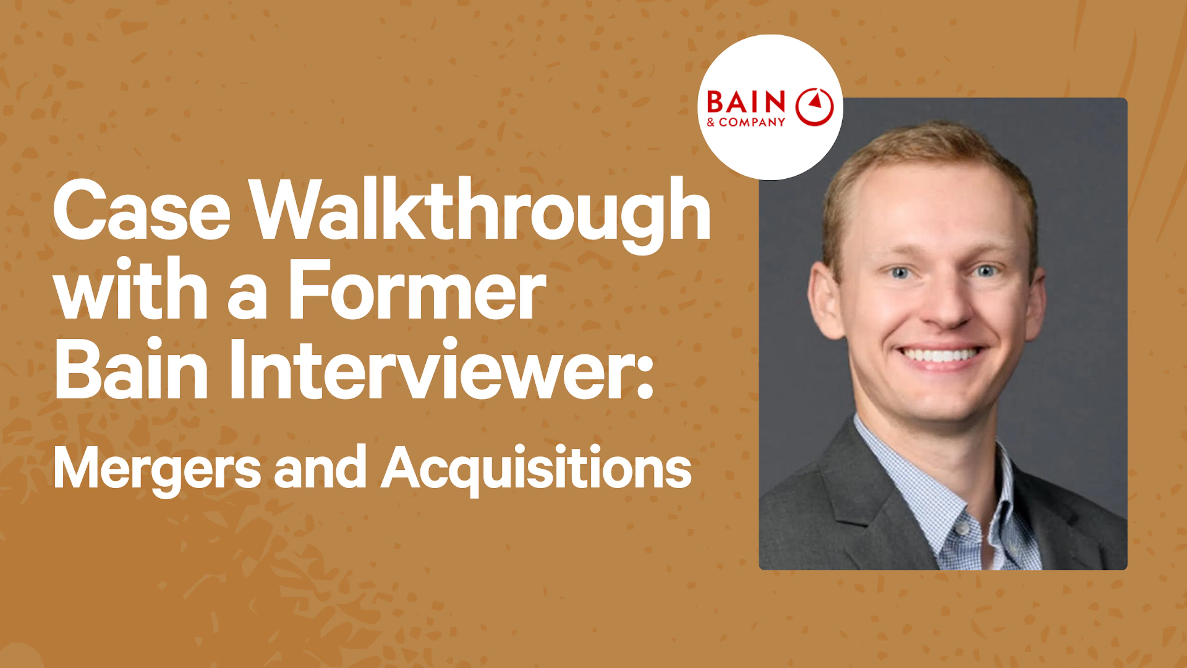 Case Walkthrough with a Former Bain Interviewer: Mergers and Acquisitions