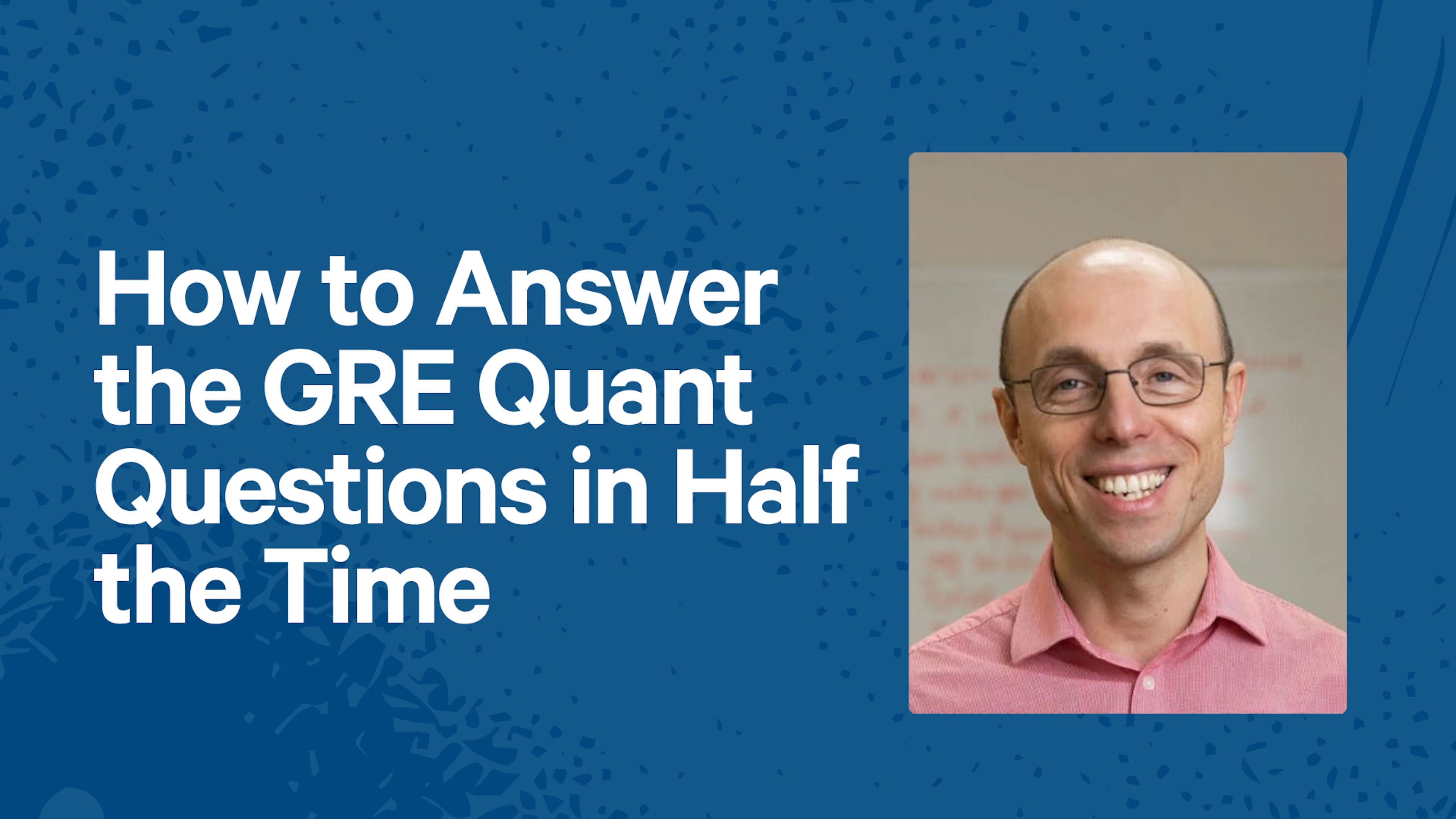 How to Answer the GRE Quant Questions in Half the Time