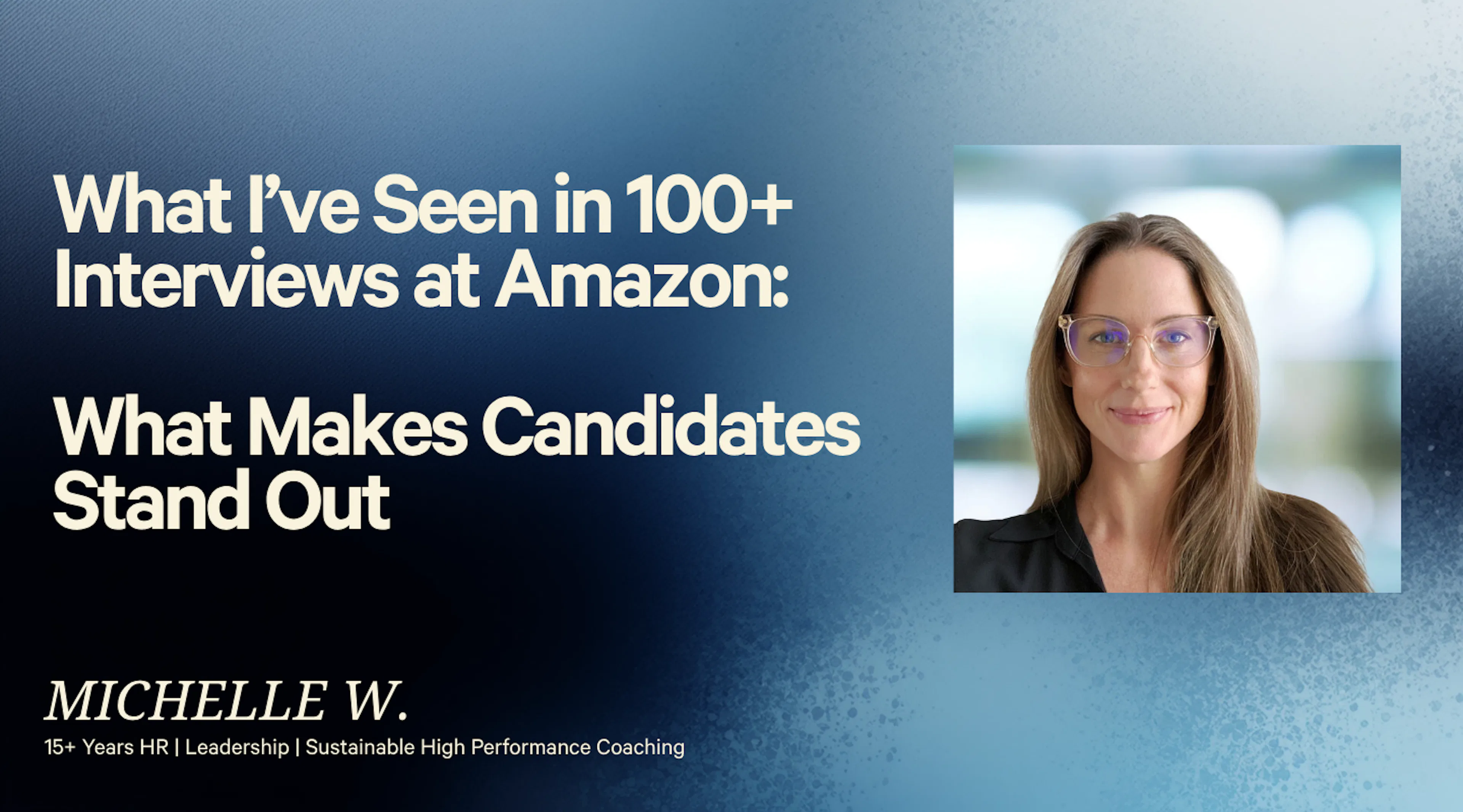 What I’ve Seen in 100+ Interviews at Amazon:   What Makes Candidates Stand Out