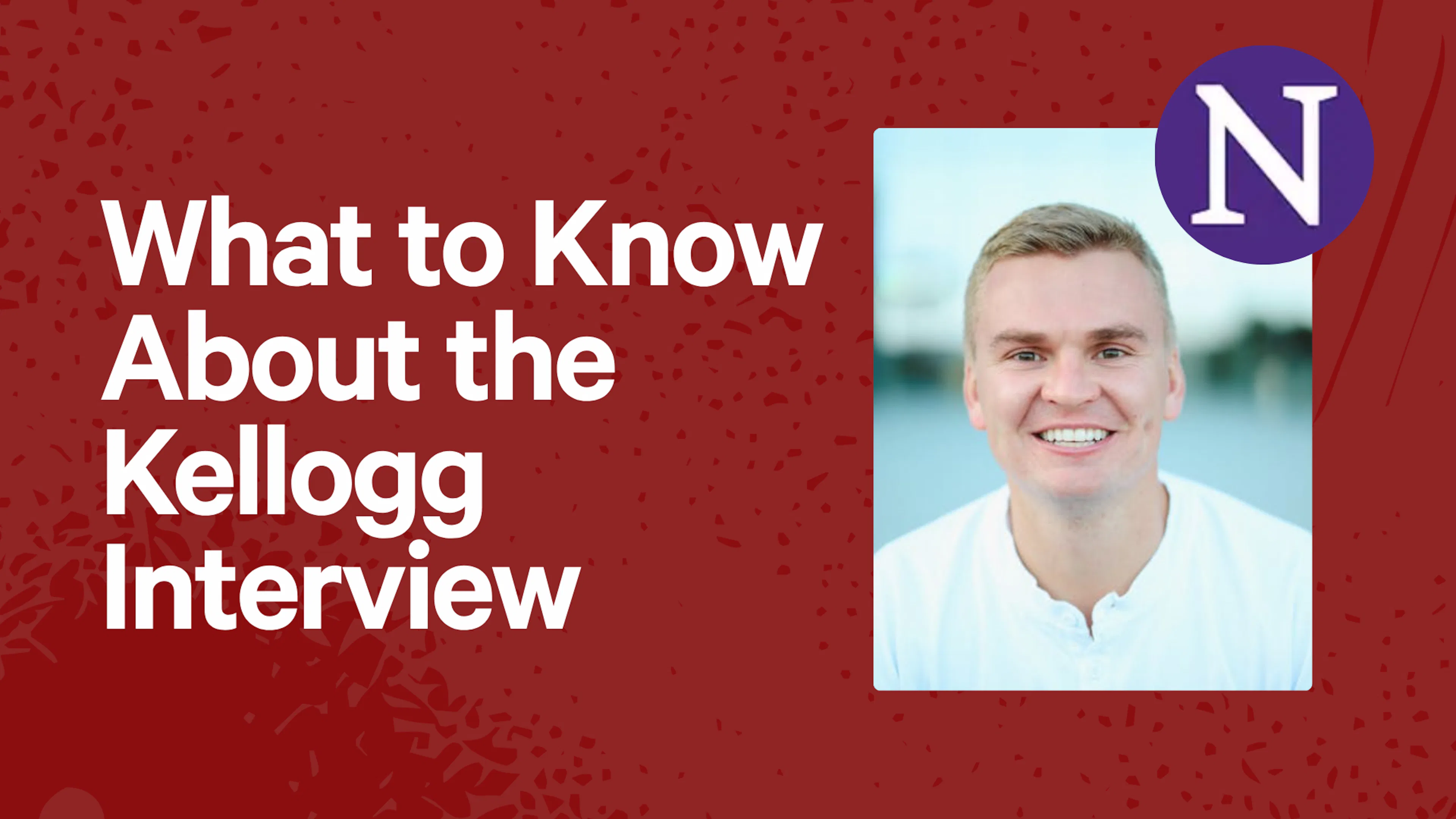 What to Know About the Kellogg Interview