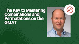 The Key to Mastering Combinations and Permutations on the GMAT