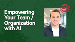Empowering Your Team / Organization with AI