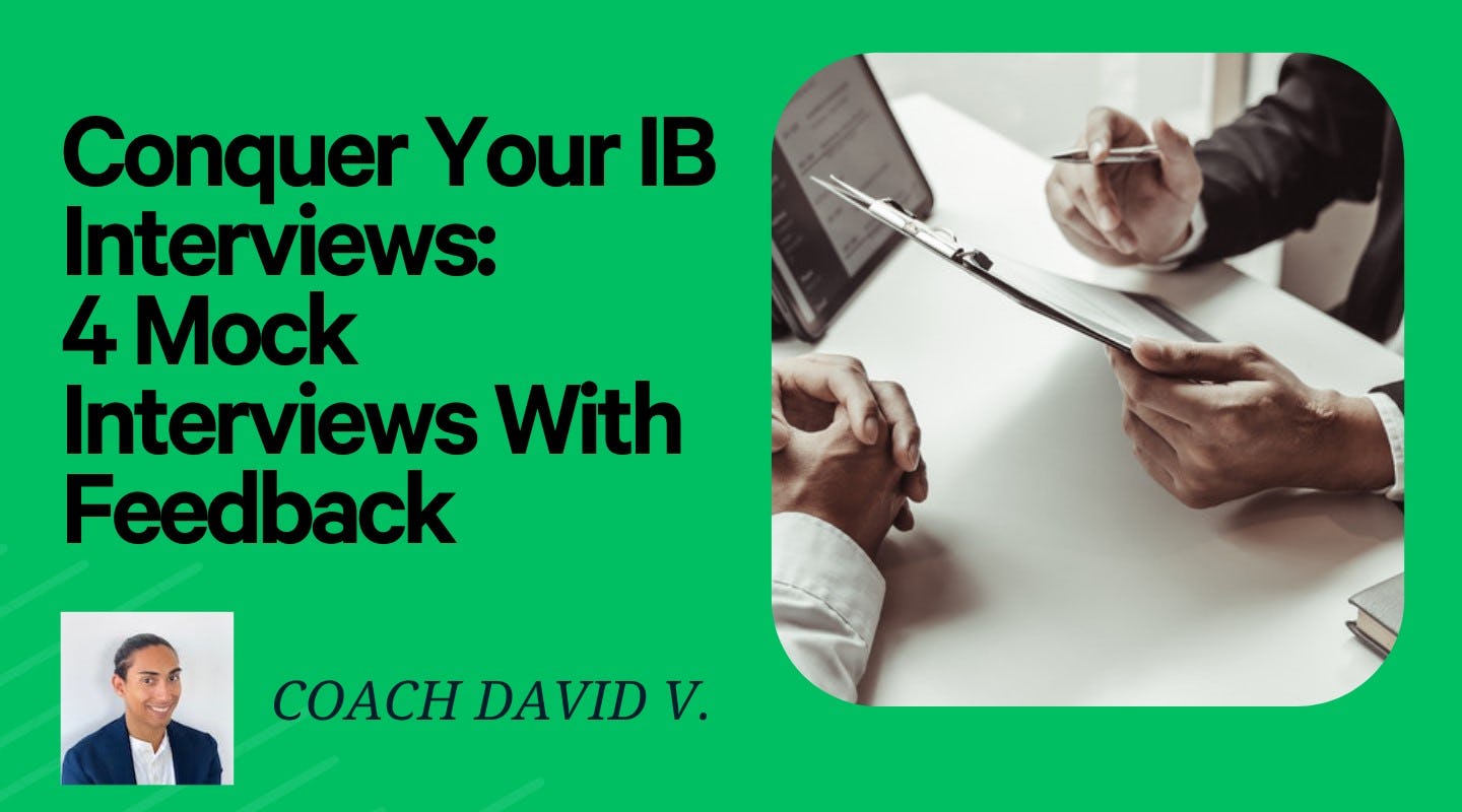Conquer Your IB Interviews: 4 Mock Interviews with Feedback