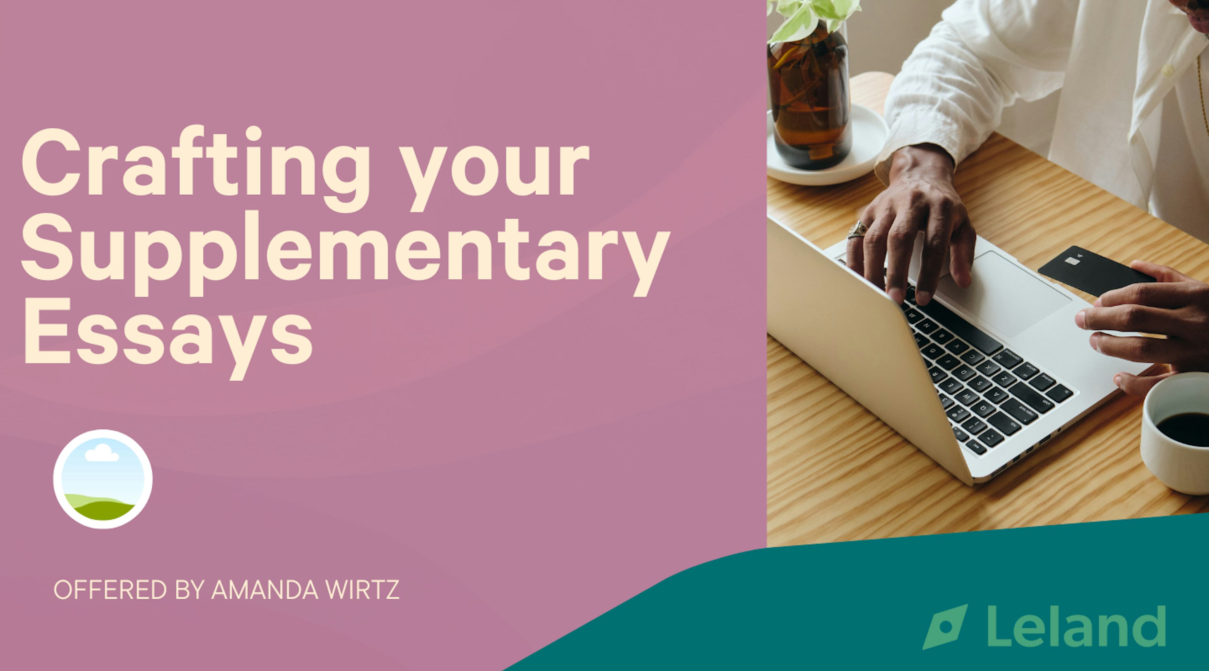Crafting your Supplementary Essays (ONLY)