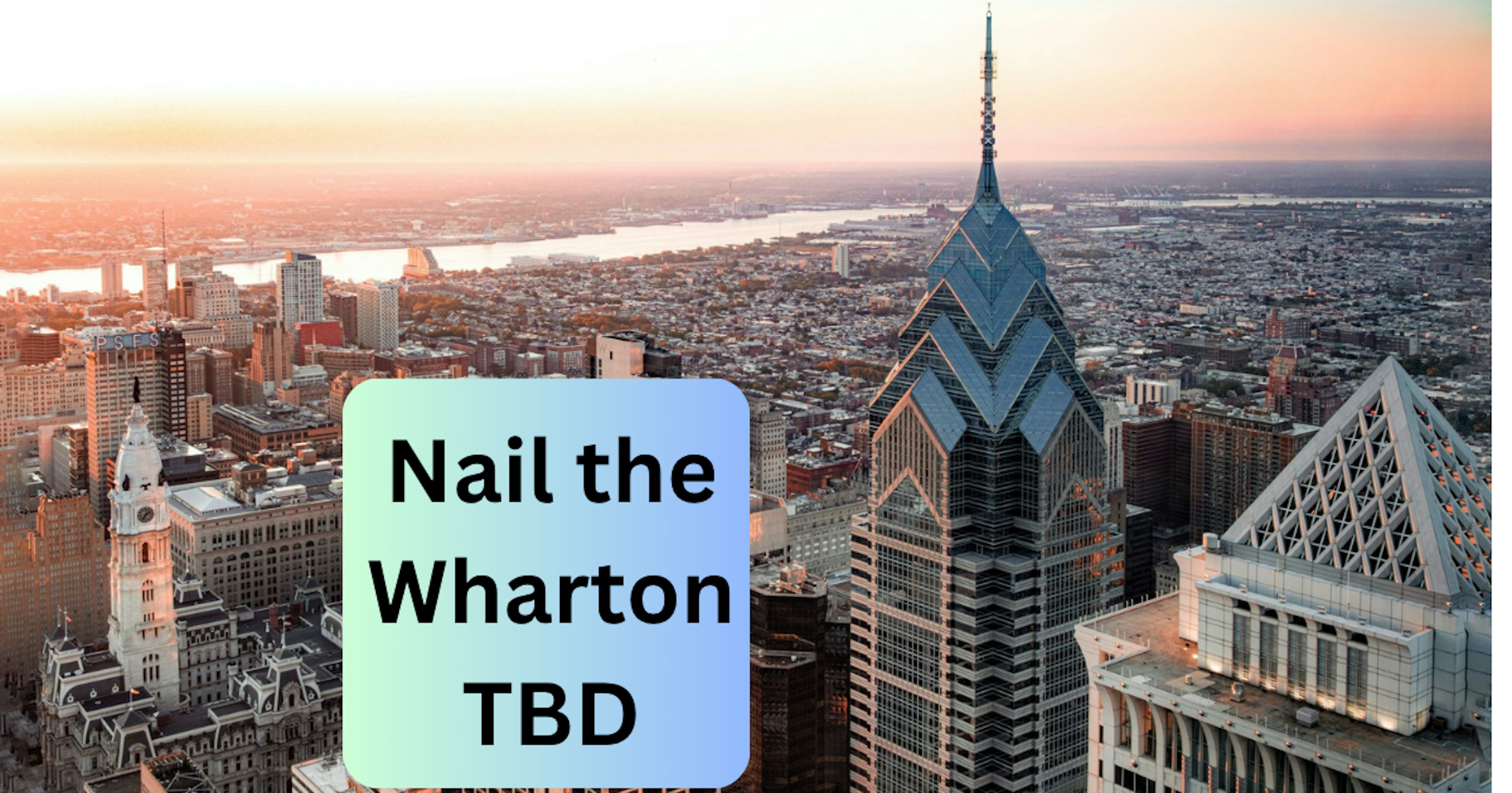 Nail the Wharton TBD