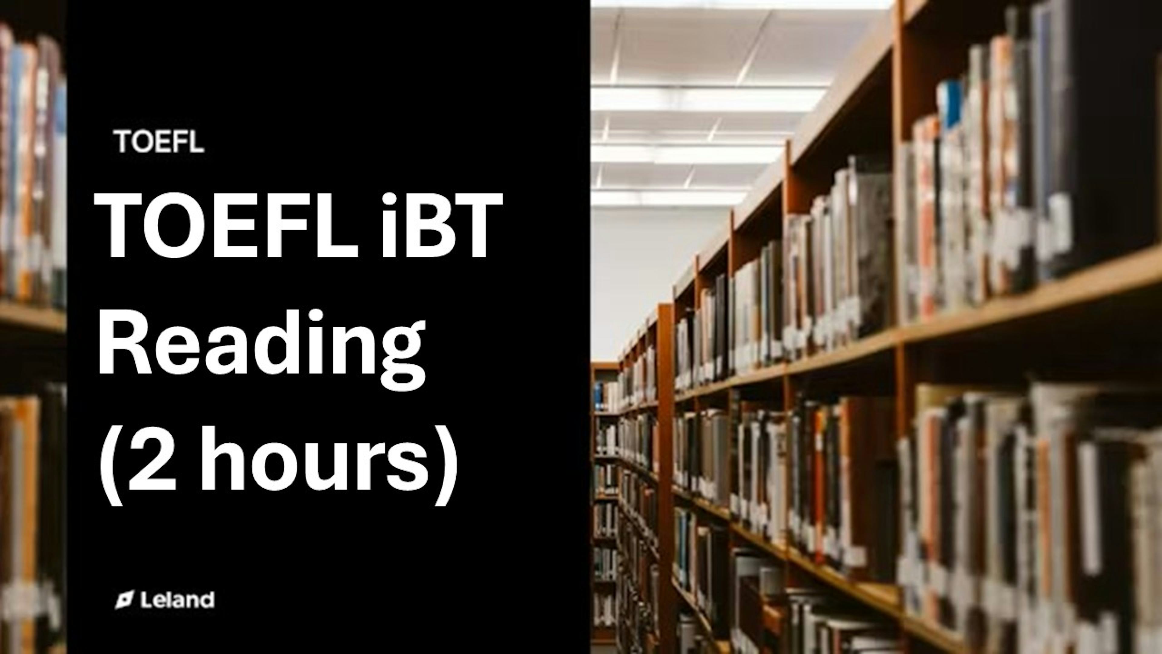 TOEFL iBT Reading (2 hours)