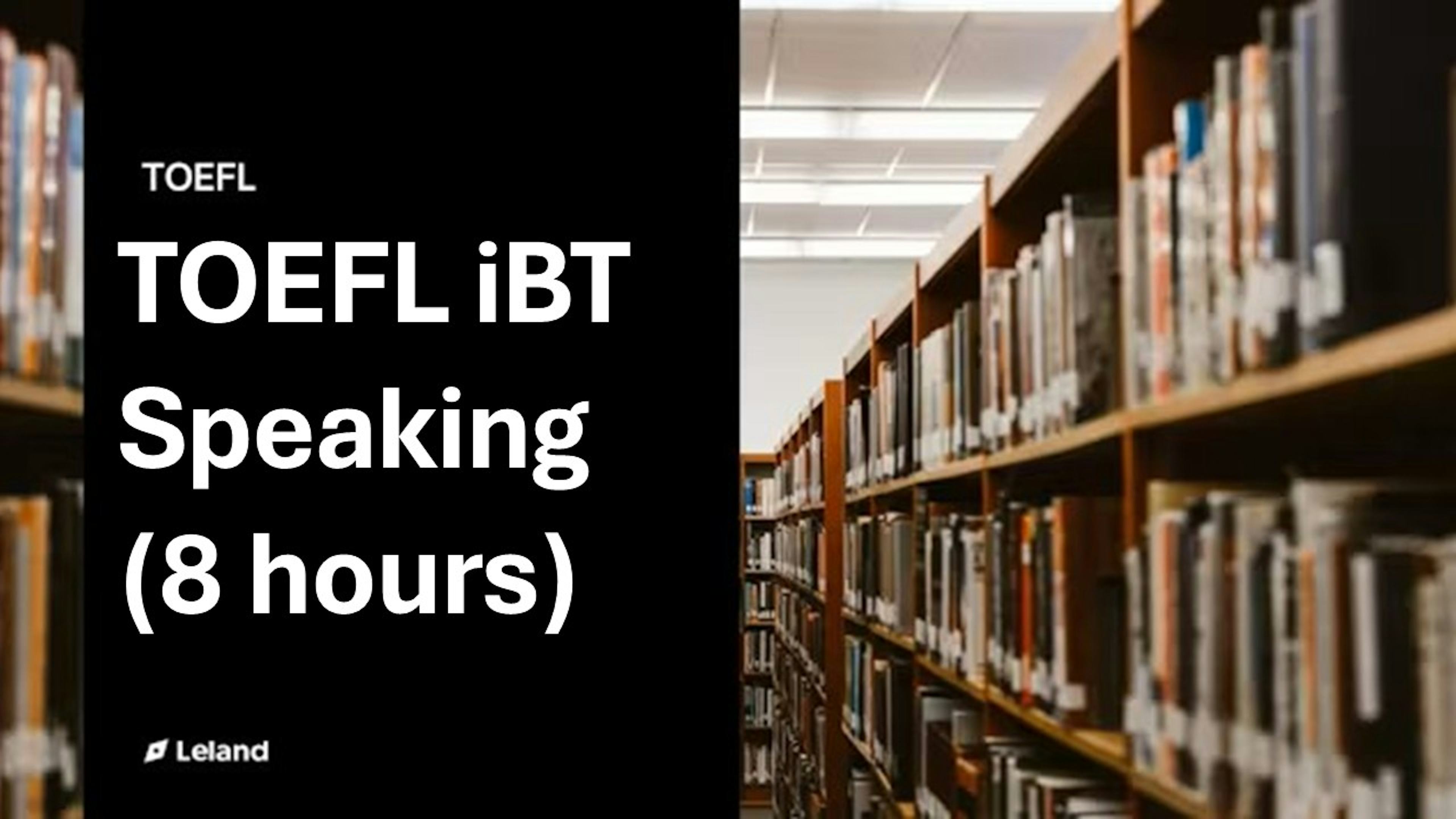 TOEFL iBT Speaking (8 hours)