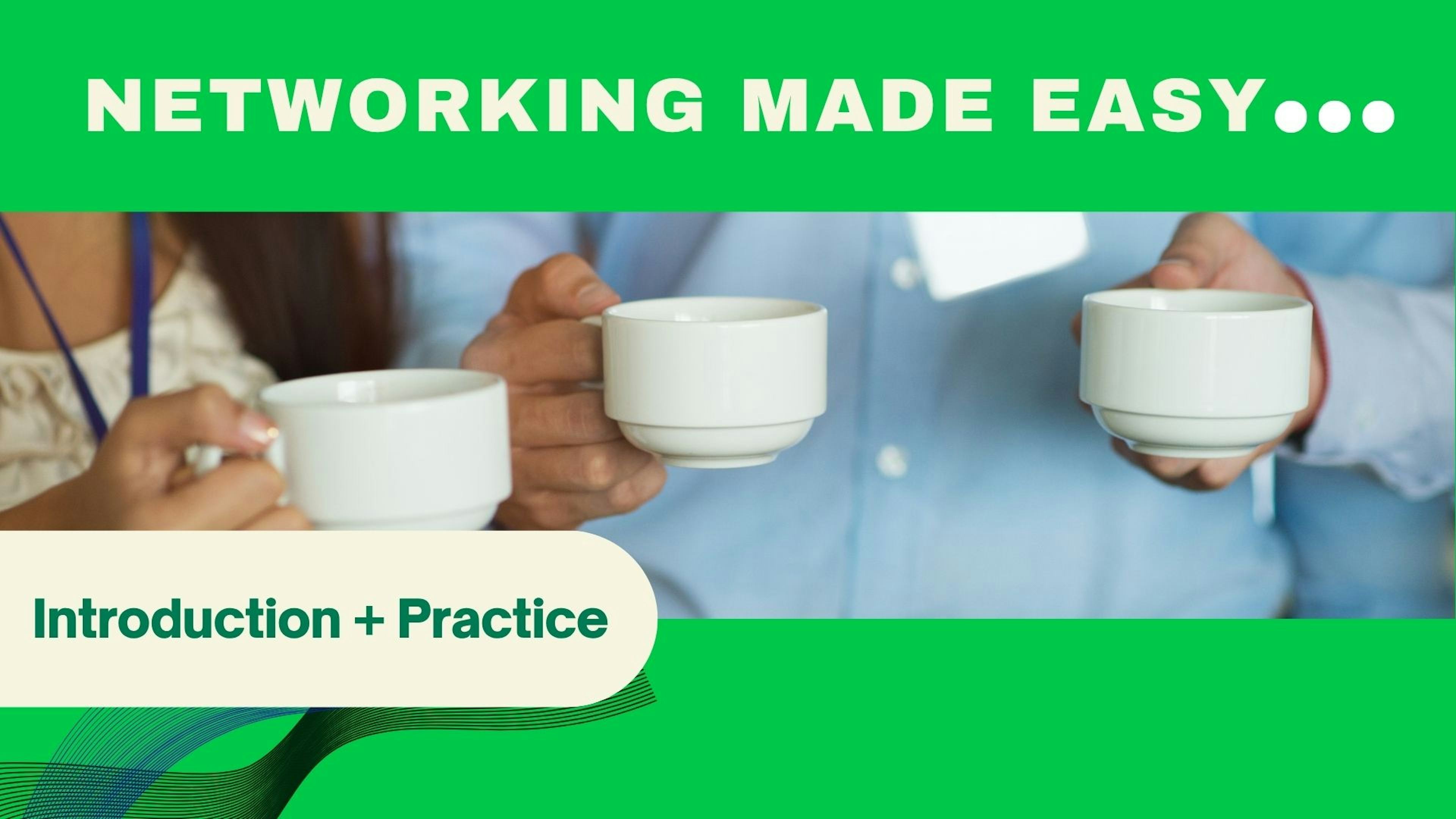 Networking Made Easy: Introduction + Practice