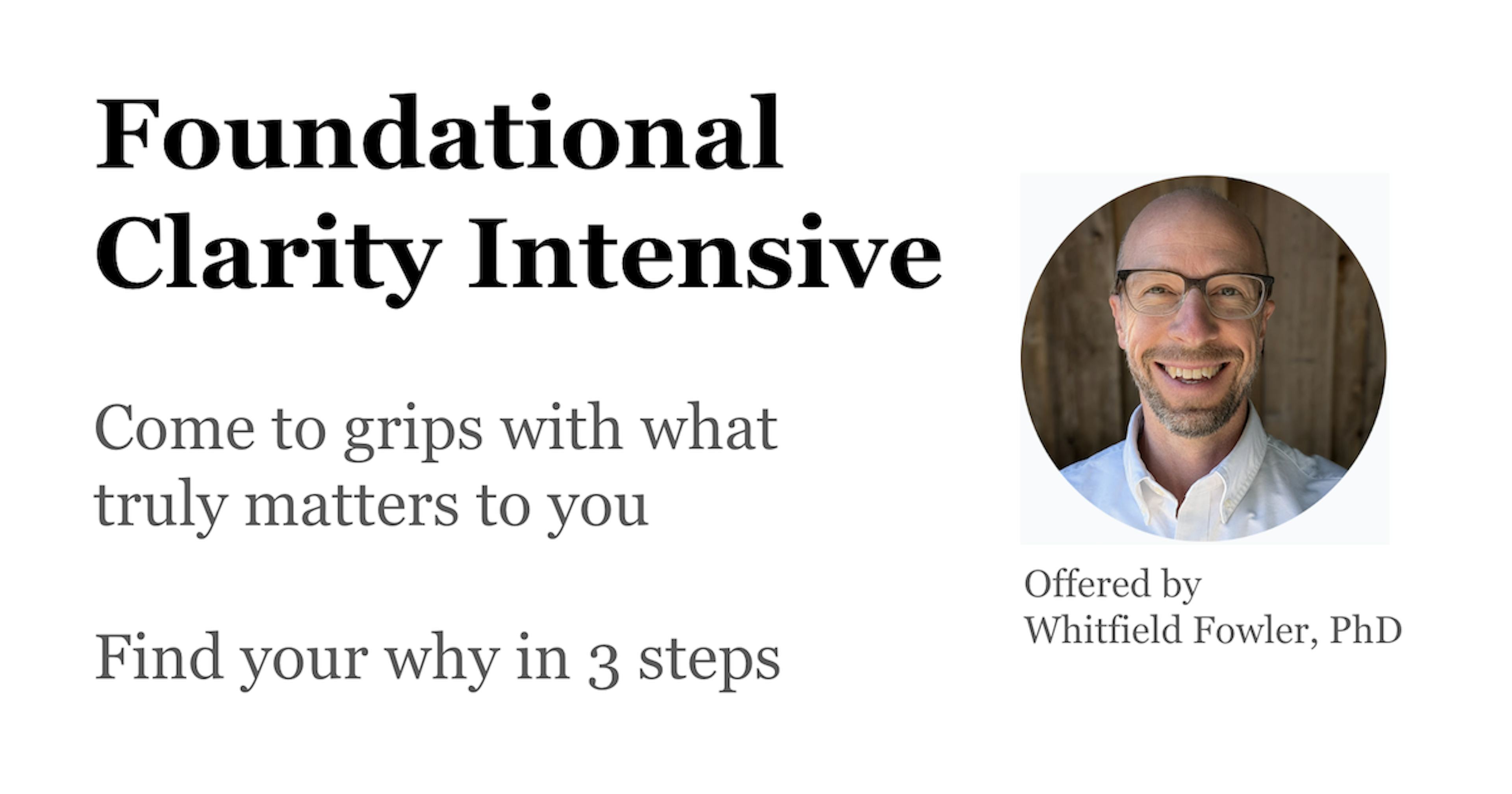 Foundational Clarity Intensive - come to grips with what truly matters