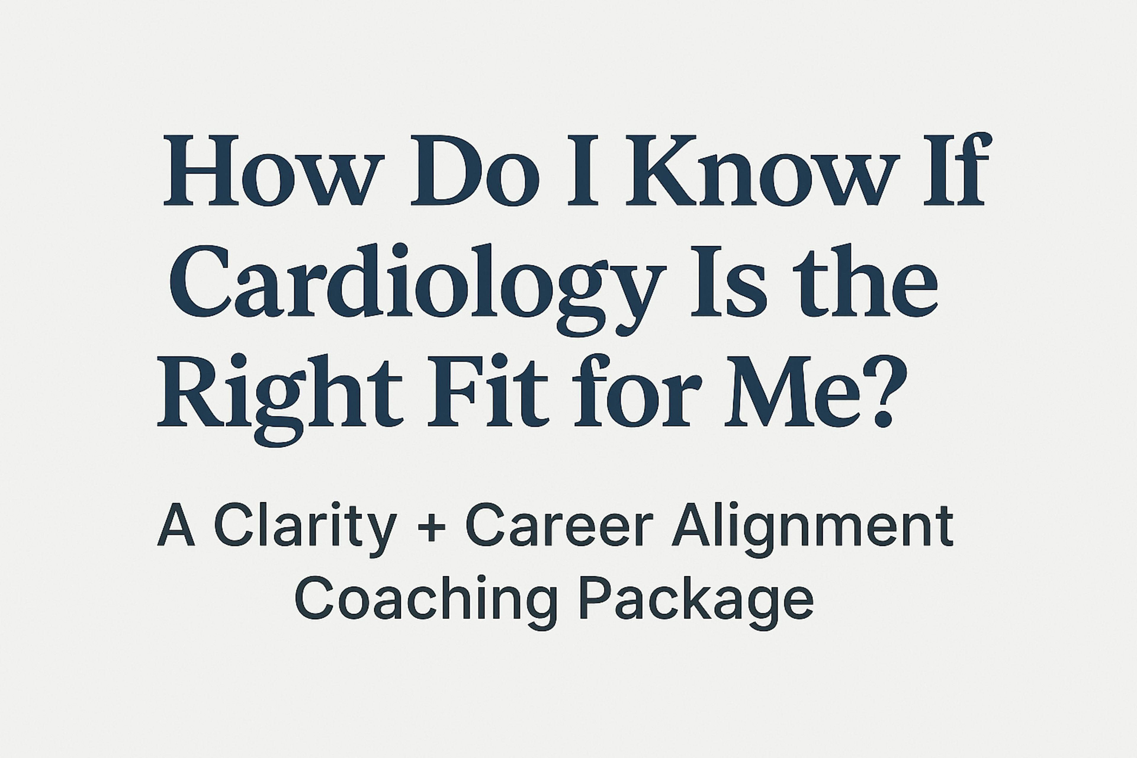 How do I know if Cardiology Fellowship is the right fit for me?