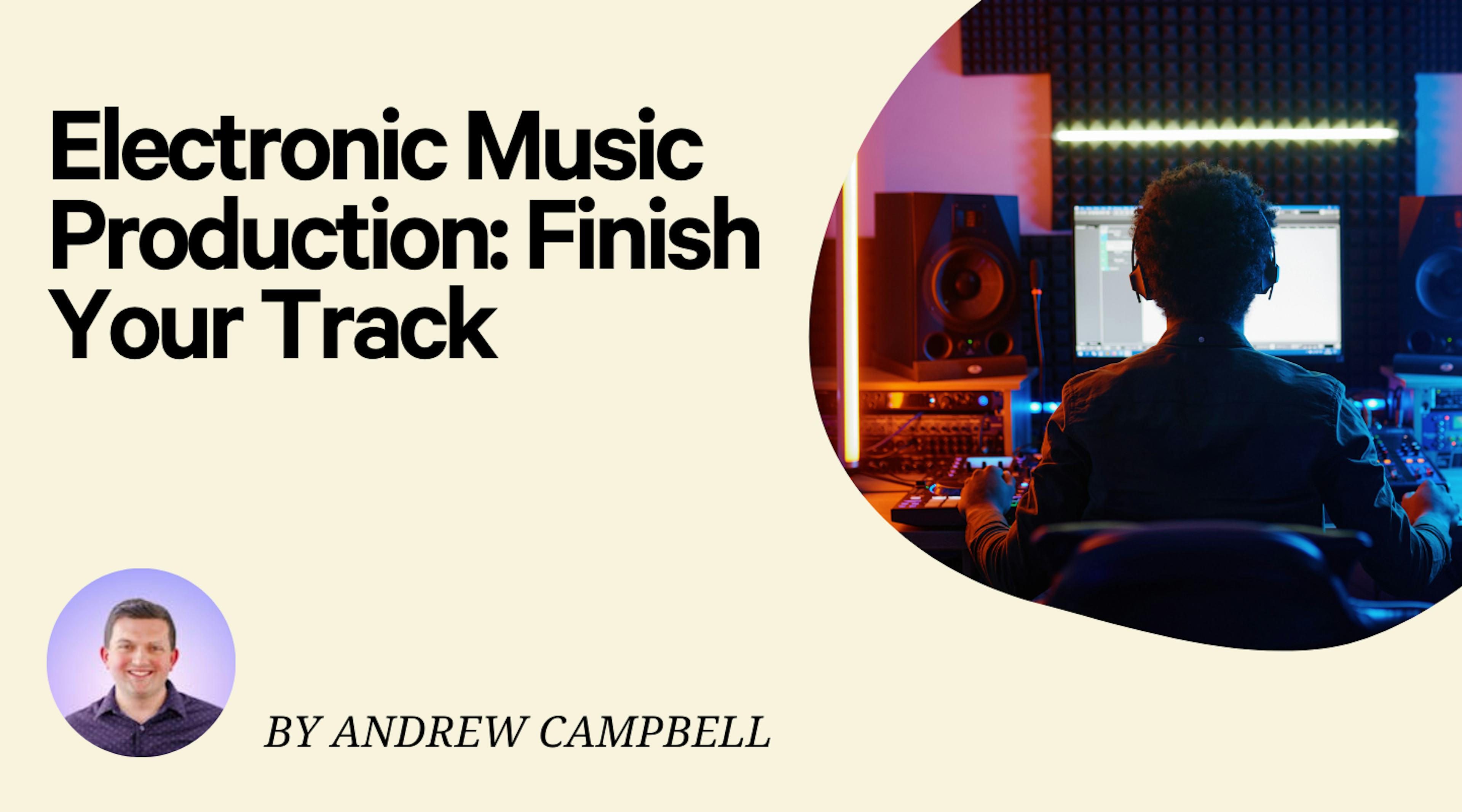 Electronic Music Production: Finish Your Track